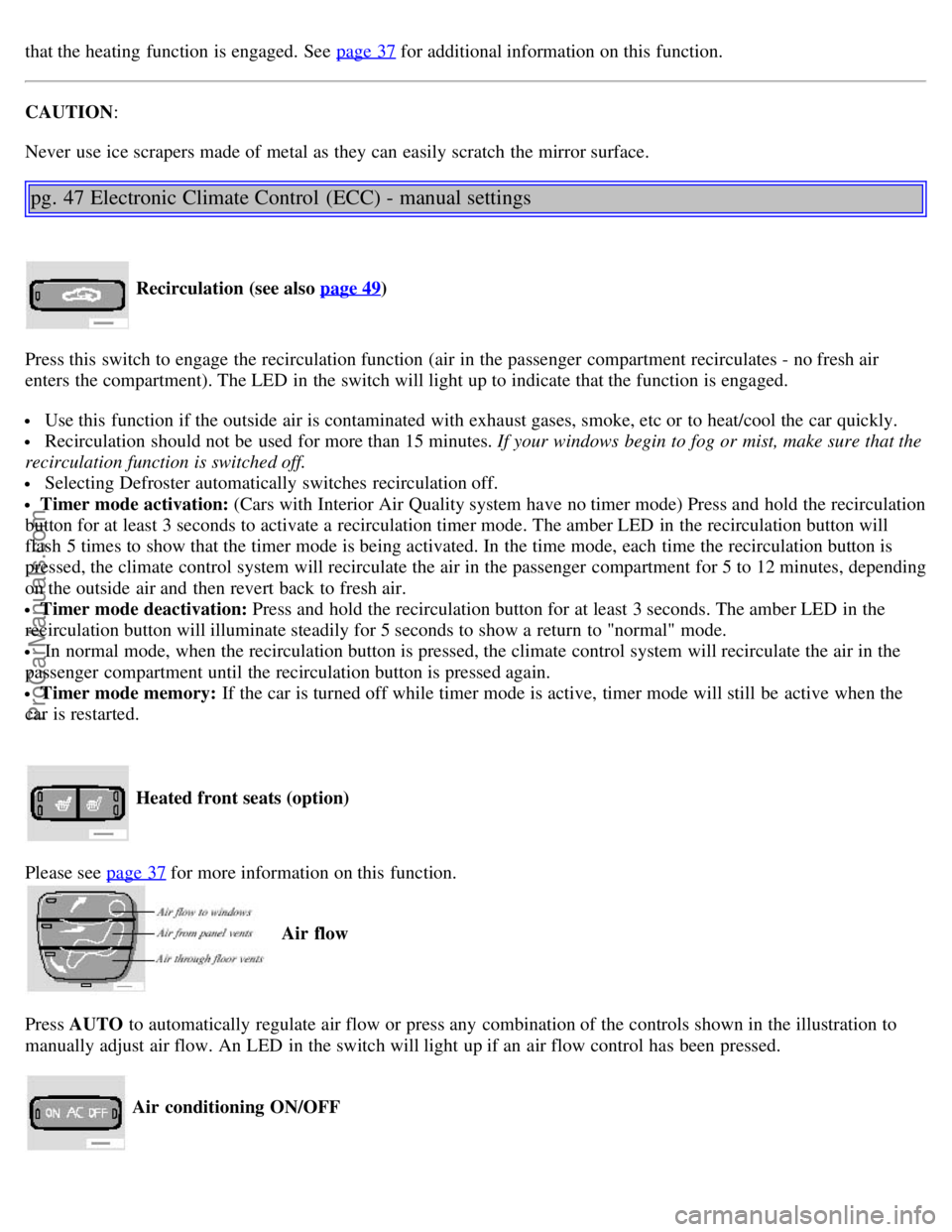 VOLVO S80 2004 Owners Manual that the heating function is engaged. See page 37 for additional information on this function.
CAUTION:
Never use ice scrapers made of metal as they can easily scratch the mirror surface.
pg. 47 E VOLVO S80 2004 Owners Manual that the heating function is engaged. See page 37 for additional information on this function.
CAUTION:
Never use ice scrapers made of metal as they can easily scratch the mirror surface.
pg. 47 E