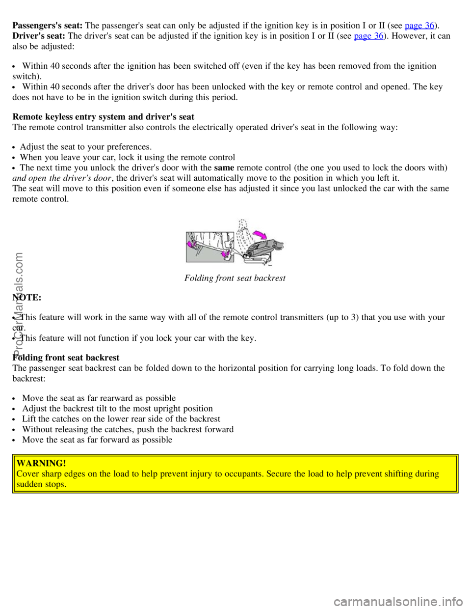 VOLVO S80 2004 Owners Guide Passengerss seat: The passengers seat can only be adjusted if the ignition key is in position I or II (see page 36).
Drivers seat: The drivers seat can be adjusted if the ignition key is in VOLVO S80 2004 Owners Guide Passengerss seat: The passengers seat can only be adjusted if the ignition key is in position I or II (see page 36).
Drivers seat: The drivers seat can be adjusted if the ignition key is in