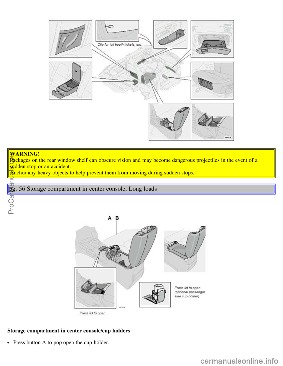 VOLVO S80 2004 Owners Guide WARNING!
Packages on the rear window shelf can obscure vision and may become dangerous projectiles in the event of a
sudden stop or an accident.
Anchor any heavy objects to help prevent them fro VOLVO S80 2004 Owners Guide WARNING!
Packages on the rear window shelf can obscure vision and may become dangerous projectiles in the event of a
sudden stop or an accident.
Anchor any heavy objects to help prevent them fro