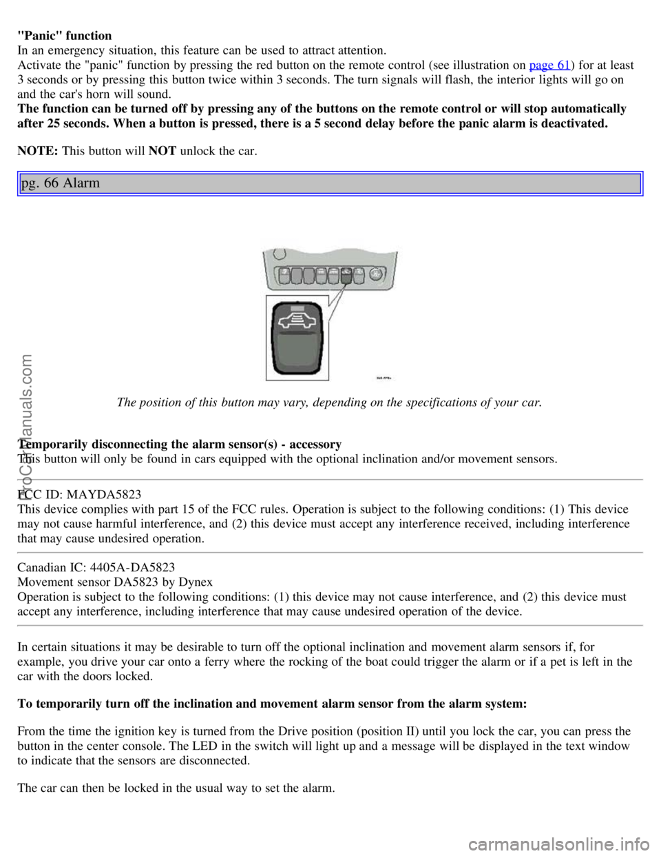 VOLVO S80 2004 Service Manual "Panic" function
In an emergency situation, this feature can be used to attract attention.
Activate the "panic" function by pressing the red button on the remote control (see illustration on pa VOLVO S80 2004 Service Manual "Panic" function
In an emergency situation, this feature can be used to attract attention.
Activate the "panic" function by pressing the red button on the remote control (see illustration on pa