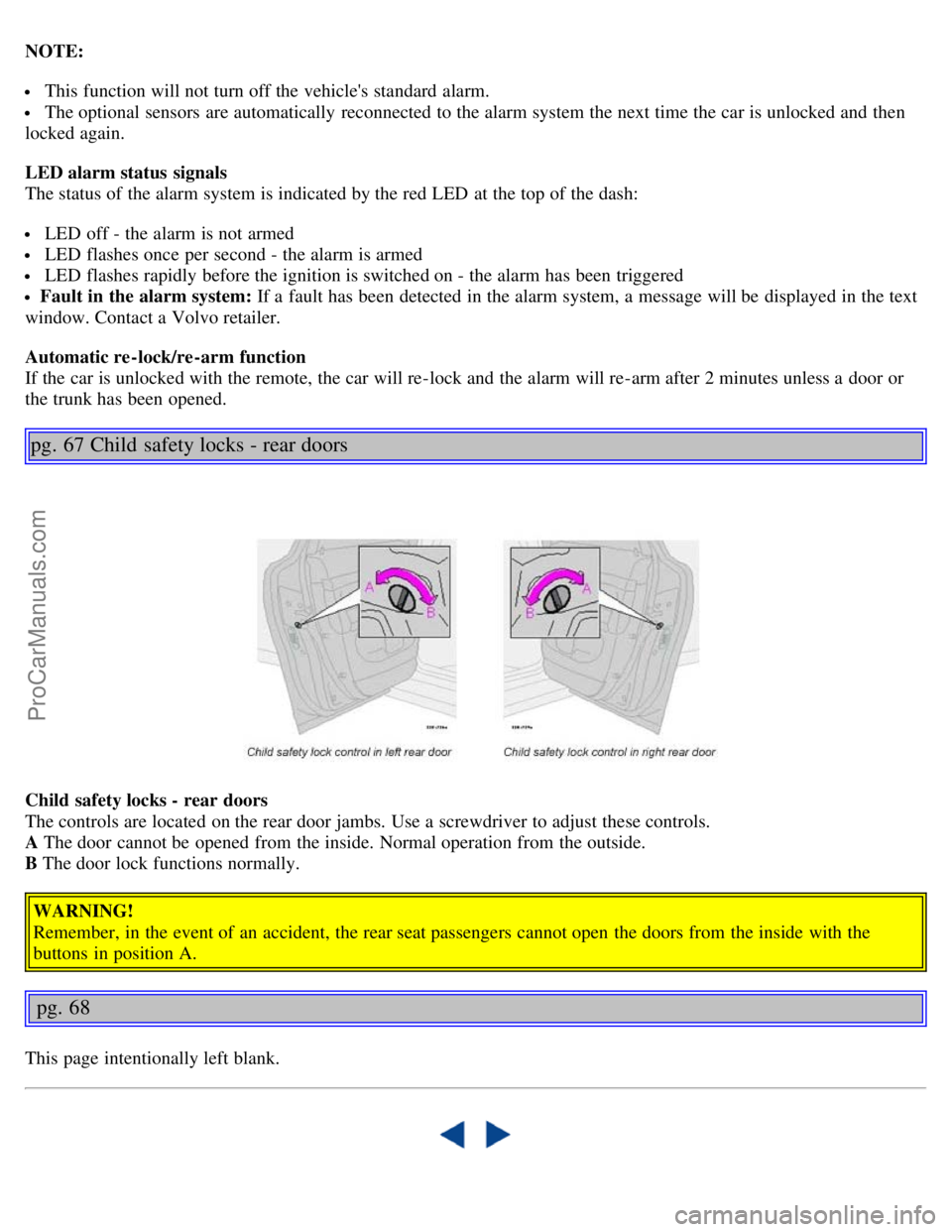 VOLVO S80 2004 Service Manual NOTE:
This function will not turn off the vehicles standard alarm.
The optional sensors are automatically reconnected to the alarm system the next time the car is unlocked and then
locked again. VOLVO S80 2004 Service Manual NOTE:
This function will not turn off the vehicles standard alarm.
The optional sensors are automatically reconnected to the alarm system the next time the car is unlocked and then
locked again.