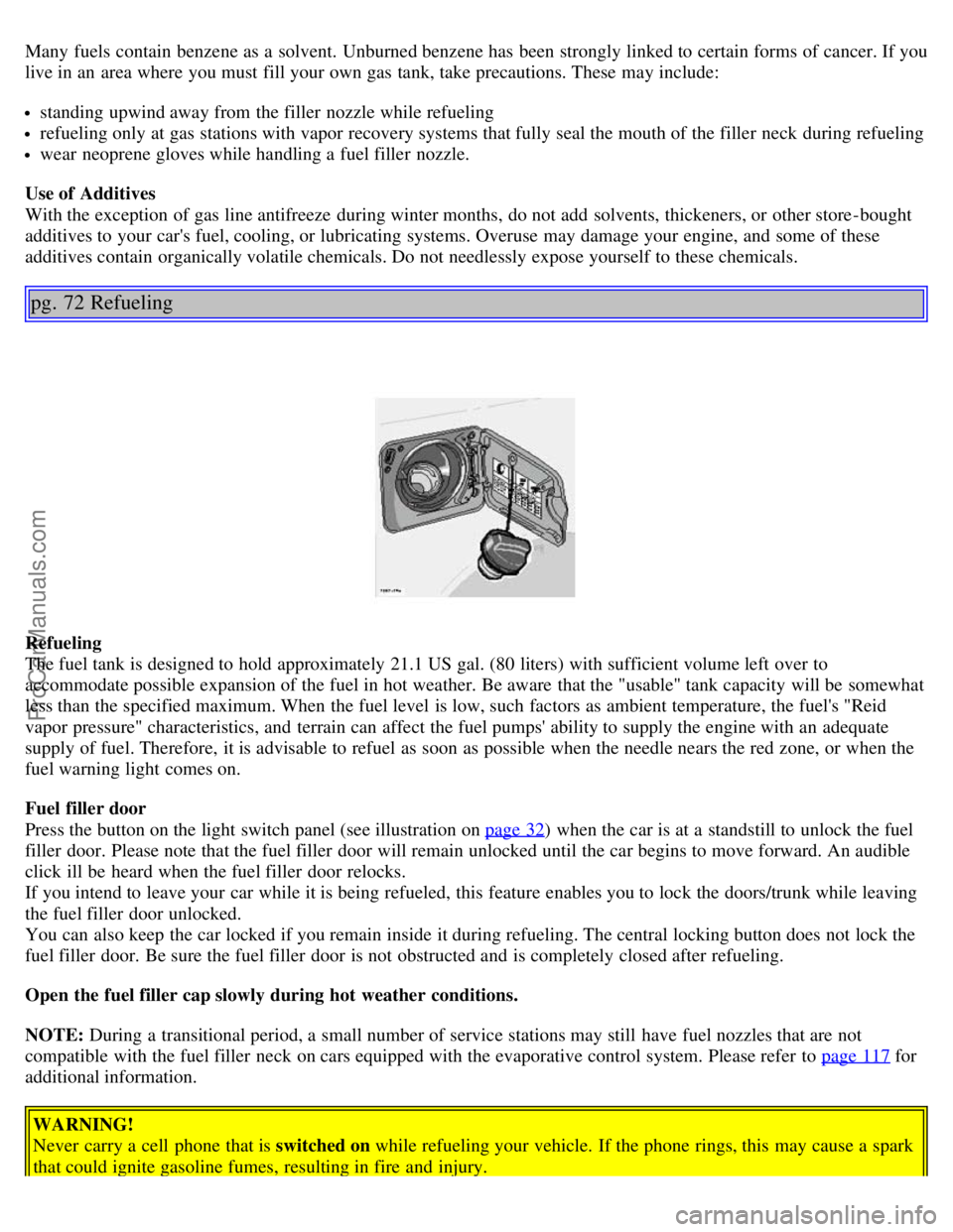 VOLVO S80 2004 Workshop Manual Many fuels contain benzene as a solvent. Unburned benzene has been strongly linked to certain forms of cancer. If you
live in an area where you must fill your own gas tank, take precautions. The VOLVO S80 2004 Workshop Manual Many fuels contain benzene as a solvent. Unburned benzene has been strongly linked to certain forms of cancer. If you
live in an area where you must fill your own gas tank, take precautions. The