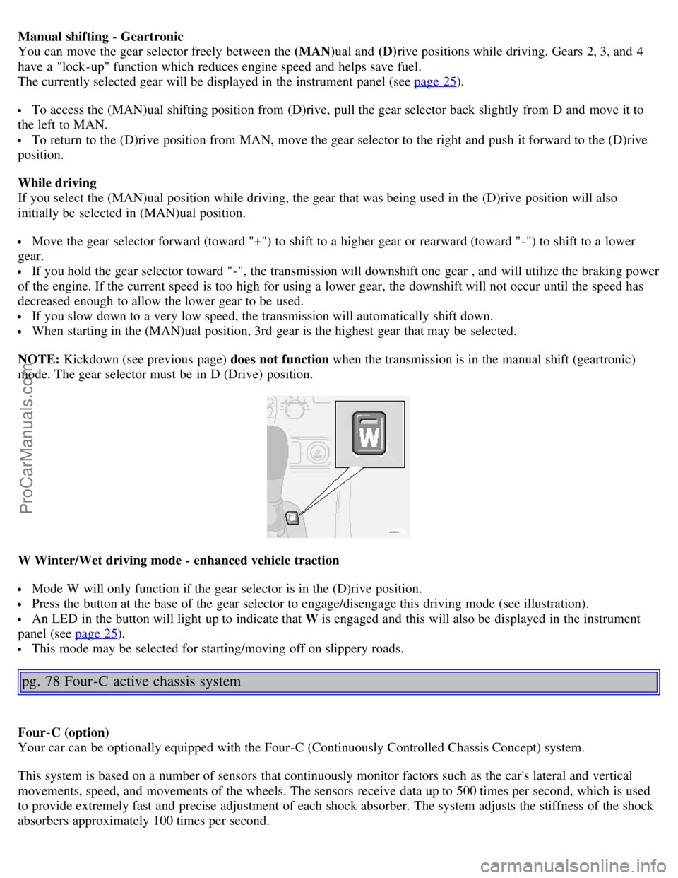VOLVO S80 2004 Workshop Manual Manual shifting - Geartronic
You can move the gear selector freely between the (MAN) ual and (D)rive positions while driving. Gears 2, 3, and 4
have a "lock -up" function which reduces engine spe VOLVO S80 2004 Workshop Manual Manual shifting - Geartronic
You can move the gear selector freely between the (MAN) ual and (D)rive positions while driving. Gears 2, 3, and 4
have a "lock -up" function which reduces engine spe