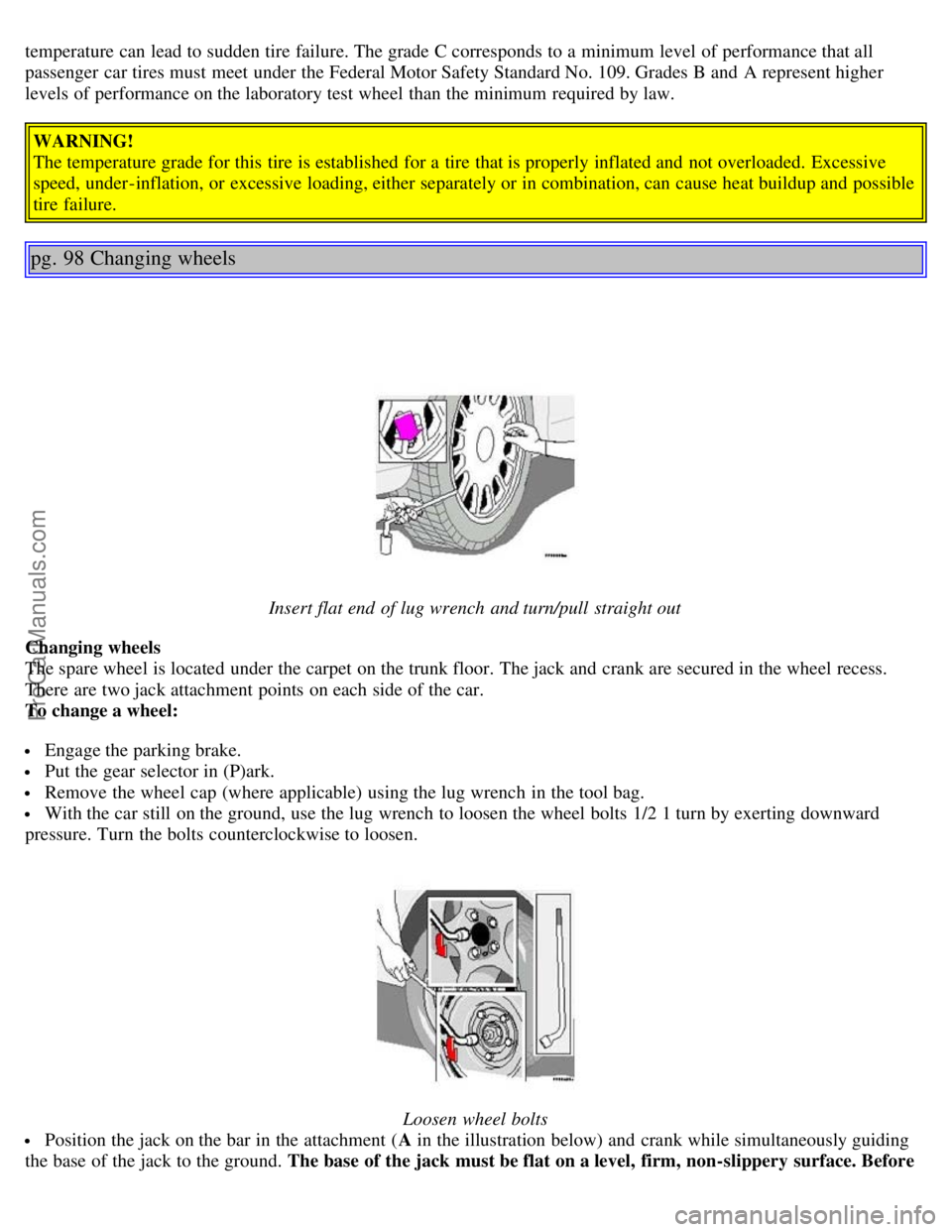 VOLVO S80 2004 Repair Manual temperature can lead to sudden tire failure. The grade C corresponds to a minimum level of performance that all
passenger car tires must meet under the Federal Motor Safety Standard No. 109. Grad VOLVO S80 2004 Repair Manual temperature can lead to sudden tire failure. The grade C corresponds to a minimum level of performance that all
passenger car tires must meet under the Federal Motor Safety Standard No. 109. Grad