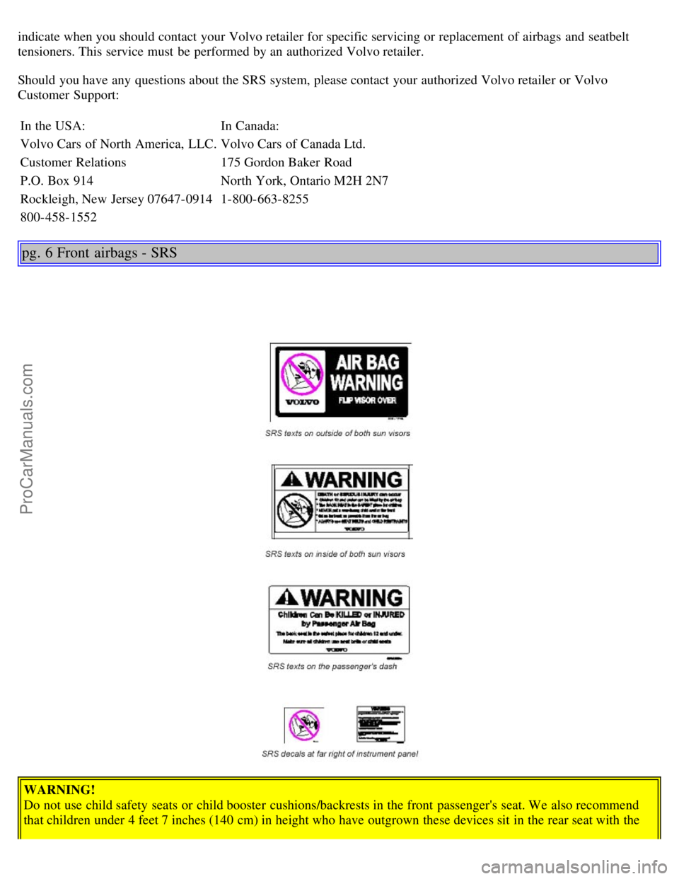 VOLVO S80 2004 Owners Manual indicate when you should contact your Volvo retailer for specific servicing or replacement of airbags and seatbelt
tensioners. This service must be performed by an authorized Volvo retailer.
Shou VOLVO S80 2004 Owners Manual indicate when you should contact your Volvo retailer for specific servicing or replacement of airbags and seatbelt
tensioners. This service must be performed by an authorized Volvo retailer.
Shou