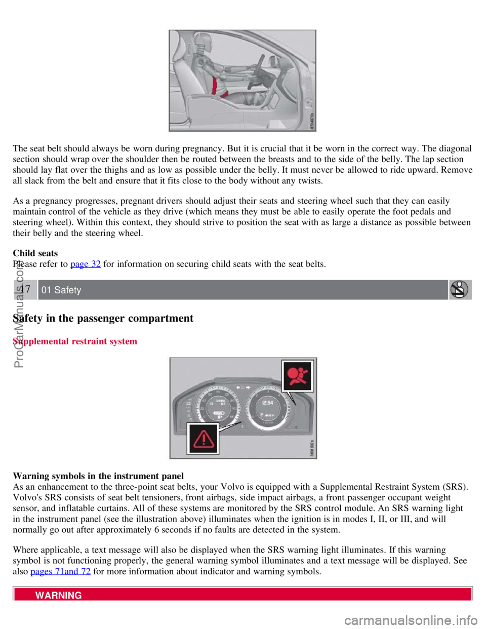 VOLVO S80 2007 User Guide The seat belt should always be worn during pregnancy. But it is crucial that it be worn in the correct way. The diagonal
section should wrap over the shoulder then be routed between the breasts a VOLVO S80 2007 User Guide The seat belt should always be worn during pregnancy. But it is crucial that it be worn in the correct way. The diagonal
section should wrap over the shoulder then be routed between the breasts a