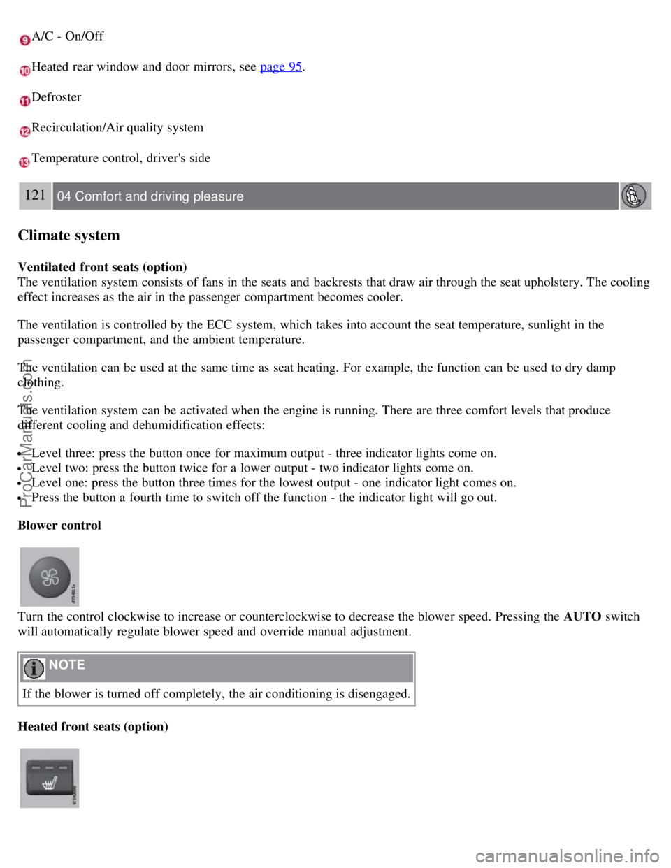 VOLVO S80 2007 Owners Manual A/C - On/Off
Heated rear window and door mirrors, see page 95.
Defroster
Recirculation/Air quality system
Temperature control, drivers side
121 04 Comfort and driving pleasure
Climate system
Venti VOLVO S80 2007 Owners Manual A/C - On/Off
Heated rear window and door mirrors, see page 95.
Defroster
Recirculation/Air quality system
Temperature control, drivers side
121 04 Comfort and driving pleasure
Climate system
Venti
