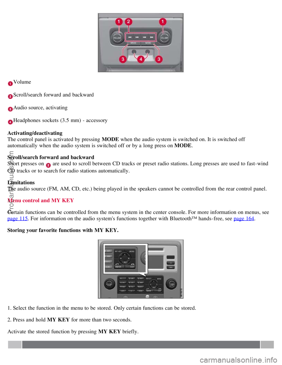 VOLVO S80 2007 Owners Manual Volume
Scroll/search forward and backward
Audio source, activating
Headphones sockets (3.5 mm) - accessory
Activating/deactivating
The control panel is activated by pressing MODE when the audio sy VOLVO S80 2007 Owners Manual Volume
Scroll/search forward and backward
Audio source, activating
Headphones sockets (3.5 mm) - accessory
Activating/deactivating
The control panel is activated by pressing MODE when the audio sy