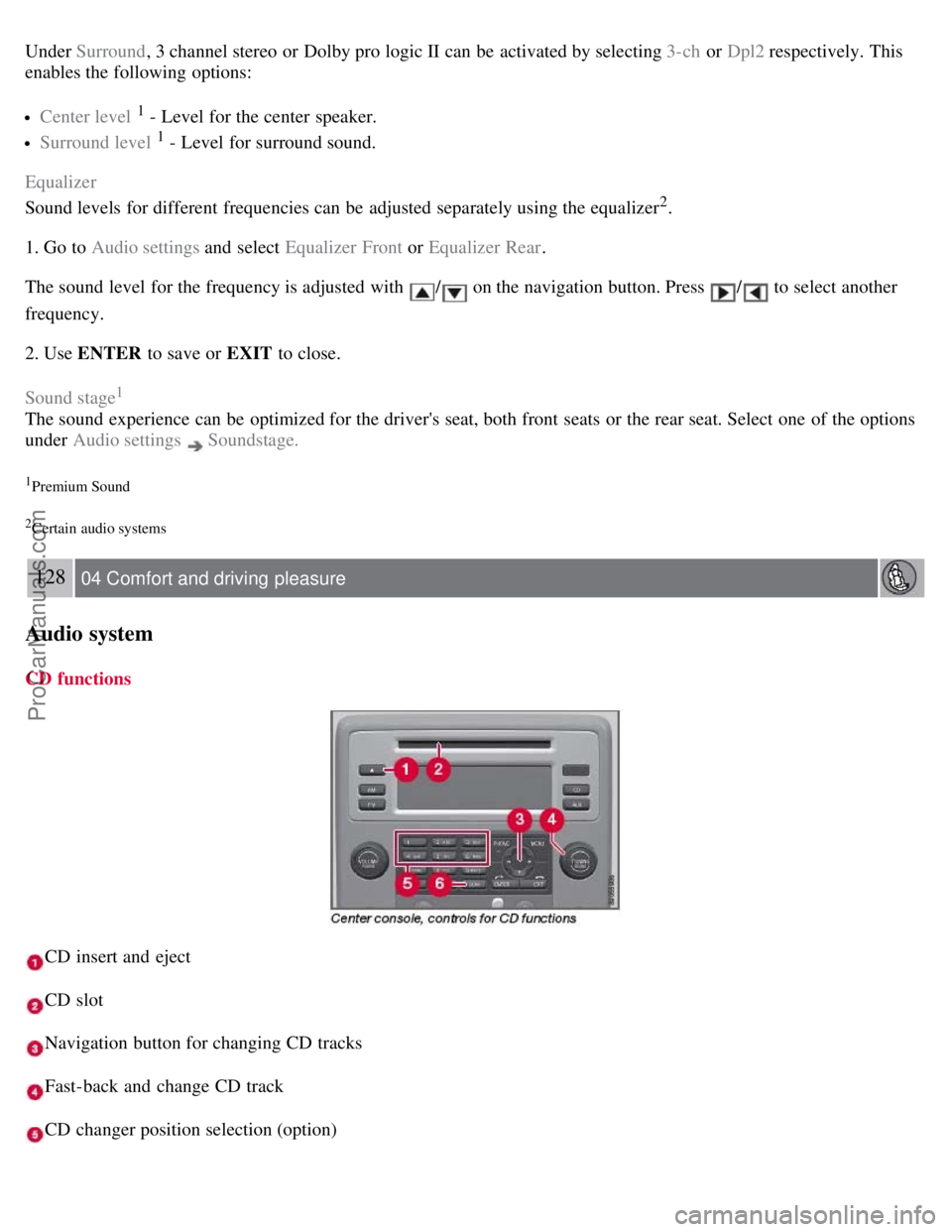 VOLVO S80 2007 Owners Manual Under Surround, 3 channel stereo or Dolby pro logic II can be activated by selecting 3-ch or Dpl2 respectively. This
enables the following options:
Center level 1 - Level for the center speaker.
Su VOLVO S80 2007 Owners Manual Under Surround, 3 channel stereo or Dolby pro logic II can be activated by selecting 3-ch or Dpl2 respectively. This
enables the following options:
Center level 1 - Level for the center speaker.
Su