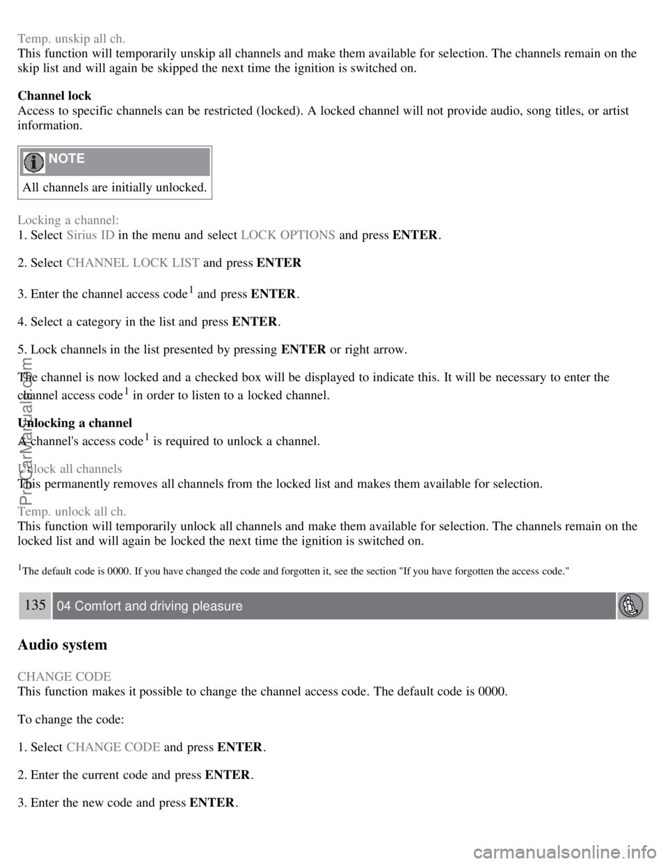 VOLVO S80 2007 Owners Manual Temp. unskip all ch.
This function will temporarily unskip all channels and make them available for selection. The channels remain on the
skip list and will again be skipped the next time the ignit VOLVO S80 2007 Owners Manual Temp. unskip all ch.
This function will temporarily unskip all channels and make them available for selection. The channels remain on the
skip list and will again be skipped the next time the ignit