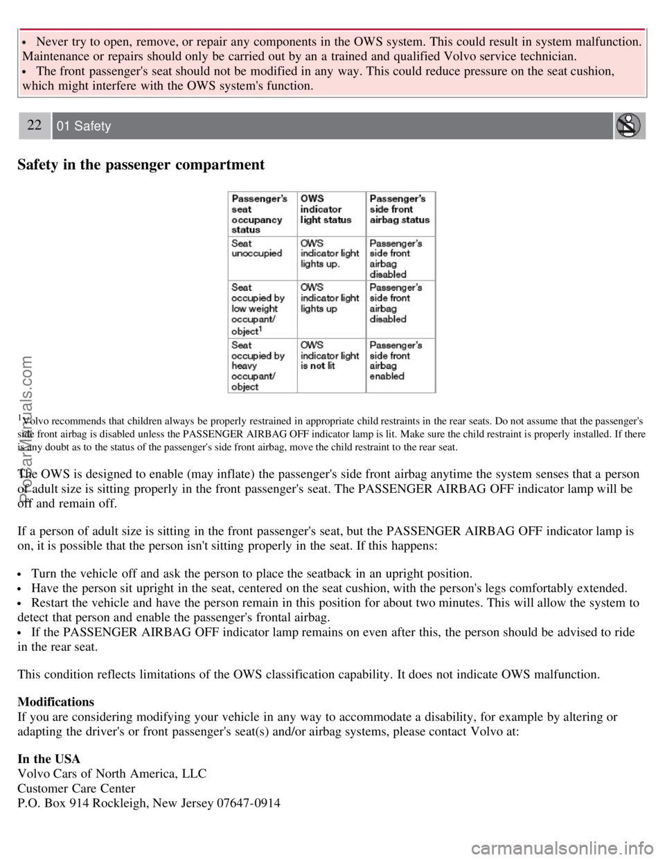 VOLVO S80 2007 User Guide Never try to open, remove, or repair any components in the OWS system. This could result in system malfunction.
Maintenance or repairs should only be carried out by an a trained and qualified VOLVO S80 2007 User Guide Never try to open, remove, or repair any components in the OWS system. This could result in system malfunction.
Maintenance or repairs should only be carried out by an a trained and qualified