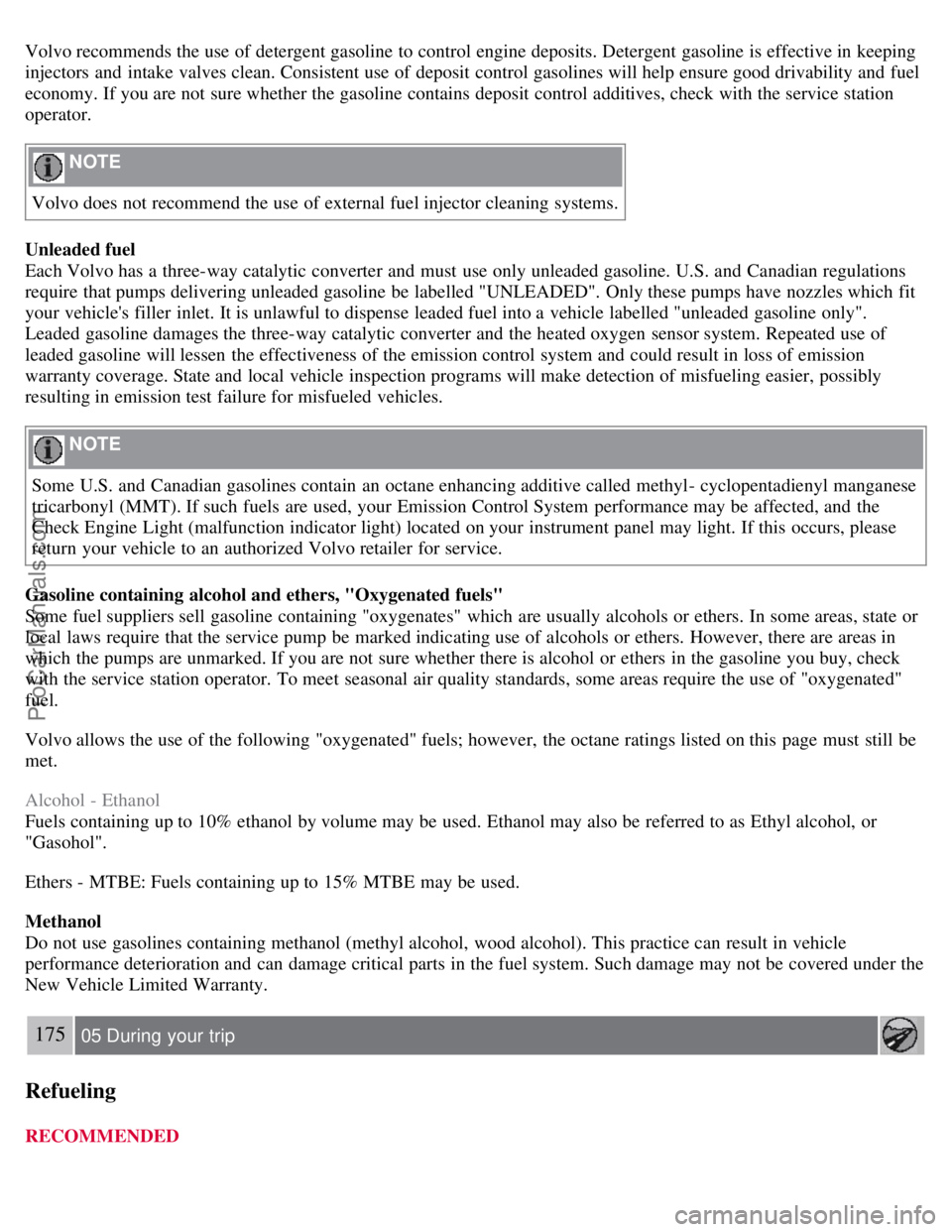 VOLVO S80 2007 Owners Manual Volvo recommends the use of detergent gasoline to control engine deposits. Detergent gasoline is effective in keeping
injectors and intake valves clean. Consistent use of deposit control gasolines VOLVO S80 2007 Owners Manual Volvo recommends the use of detergent gasoline to control engine deposits. Detergent gasoline is effective in keeping
injectors and intake valves clean. Consistent use of deposit control gasolines