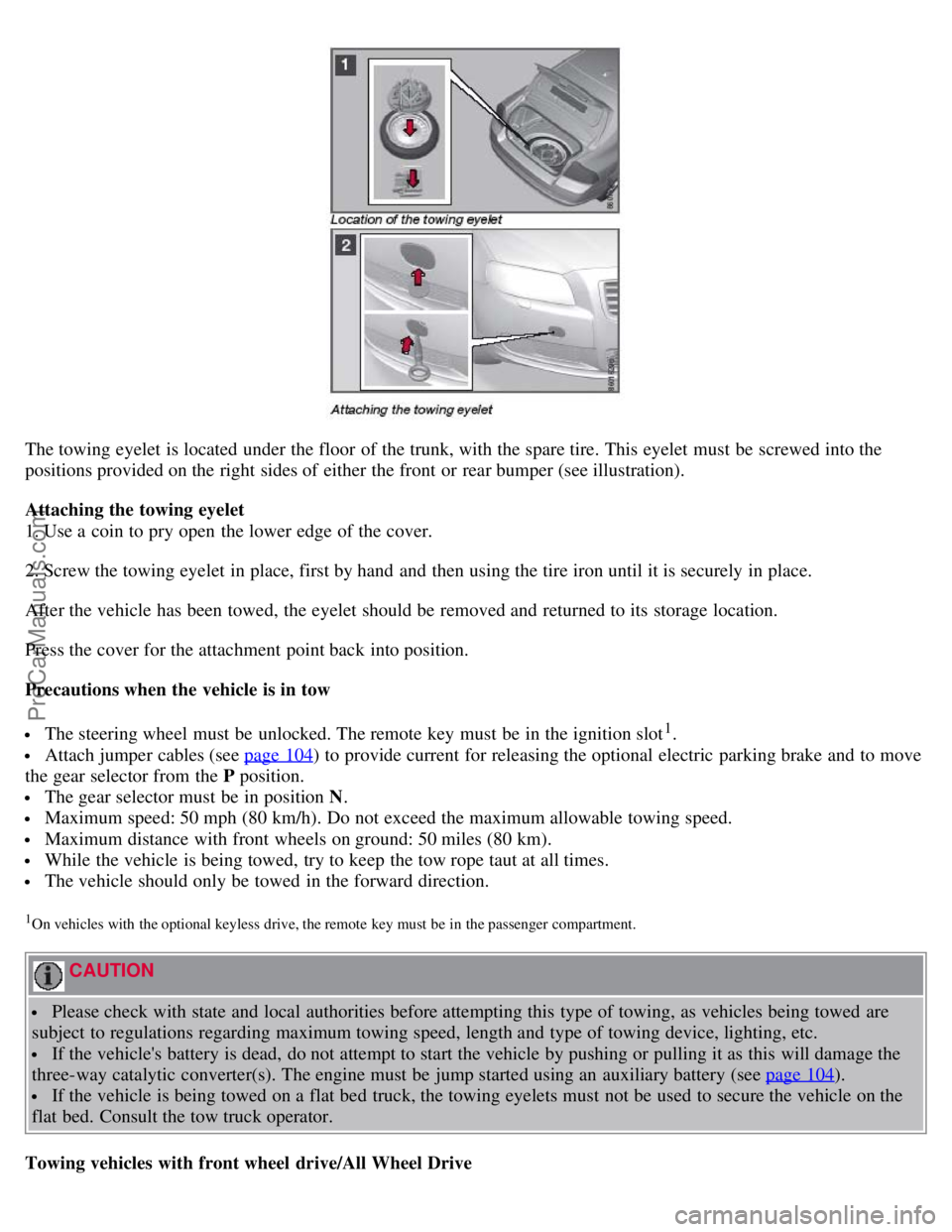 VOLVO S80 2007 Owners Manual The towing eyelet is located under the floor of the trunk, with the spare tire. This eyelet must be screwed into the
positions provided on the right sides of either the front or rear bumper (see i VOLVO S80 2007 Owners Manual The towing eyelet is located under the floor of the trunk, with the spare tire. This eyelet must be screwed into the
positions provided on the right sides of either the front or rear bumper (see i