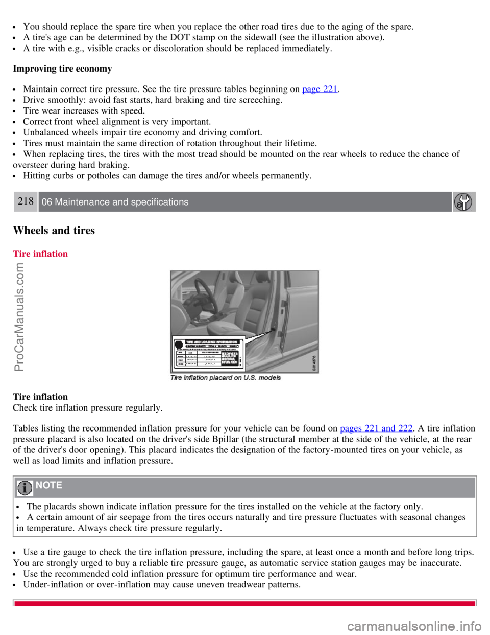 VOLVO S80 2007 Owners Manual You should replace the spare tire when you replace the other road tires due to the aging of the spare.
A tires age can be determined by the DOT stamp on the sidewall (see the illustration above VOLVO S80 2007 Owners Manual You should replace the spare tire when you replace the other road tires due to the aging of the spare.
A tires age can be determined by the DOT stamp on the sidewall (see the illustration above