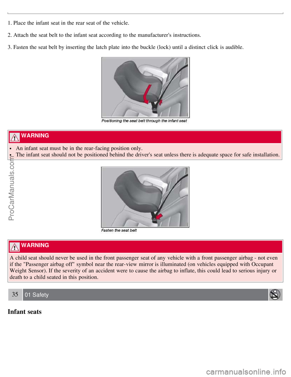 VOLVO S80 2007 Owners Manual 1. Place the infant seat in the rear seat of the vehicle.
2. Attach the seat belt to the infant seat according to the manufacturers instructions.
3. Fasten the seat belt by inserting the latch plat VOLVO S80 2007 Owners Manual 1. Place the infant seat in the rear seat of the vehicle.
2. Attach the seat belt to the infant seat according to the manufacturers instructions.
3. Fasten the seat belt by inserting the latch plat