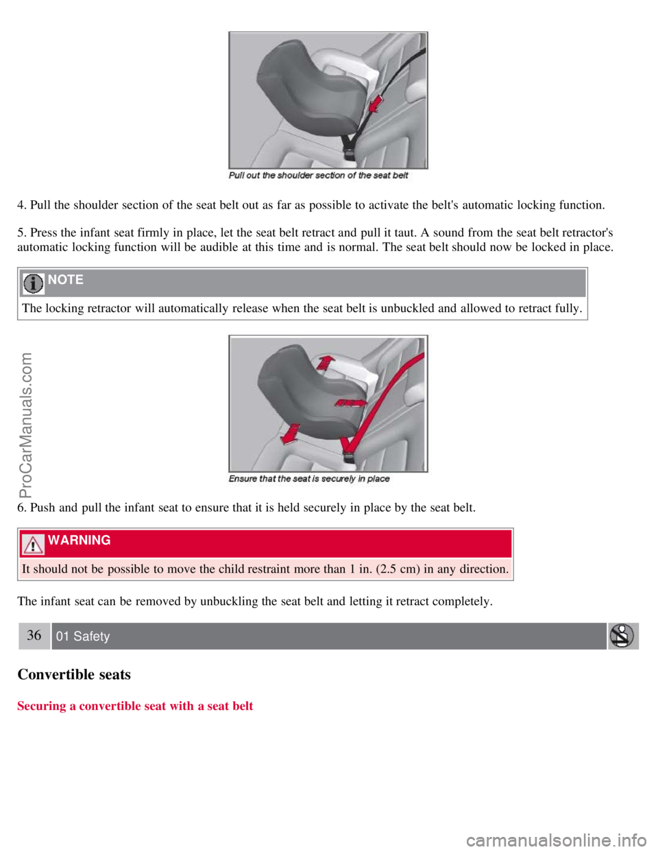 VOLVO S80 2007 Owners Manual 4. Pull the shoulder section of the seat belt out as far as possible to activate the belts automatic locking function.
5. Press the infant seat firmly in place, let the seat belt retract and pull VOLVO S80 2007 Owners Manual 4. Pull the shoulder section of the seat belt out as far as possible to activate the belts automatic locking function.
5. Press the infant seat firmly in place, let the seat belt retract and pull