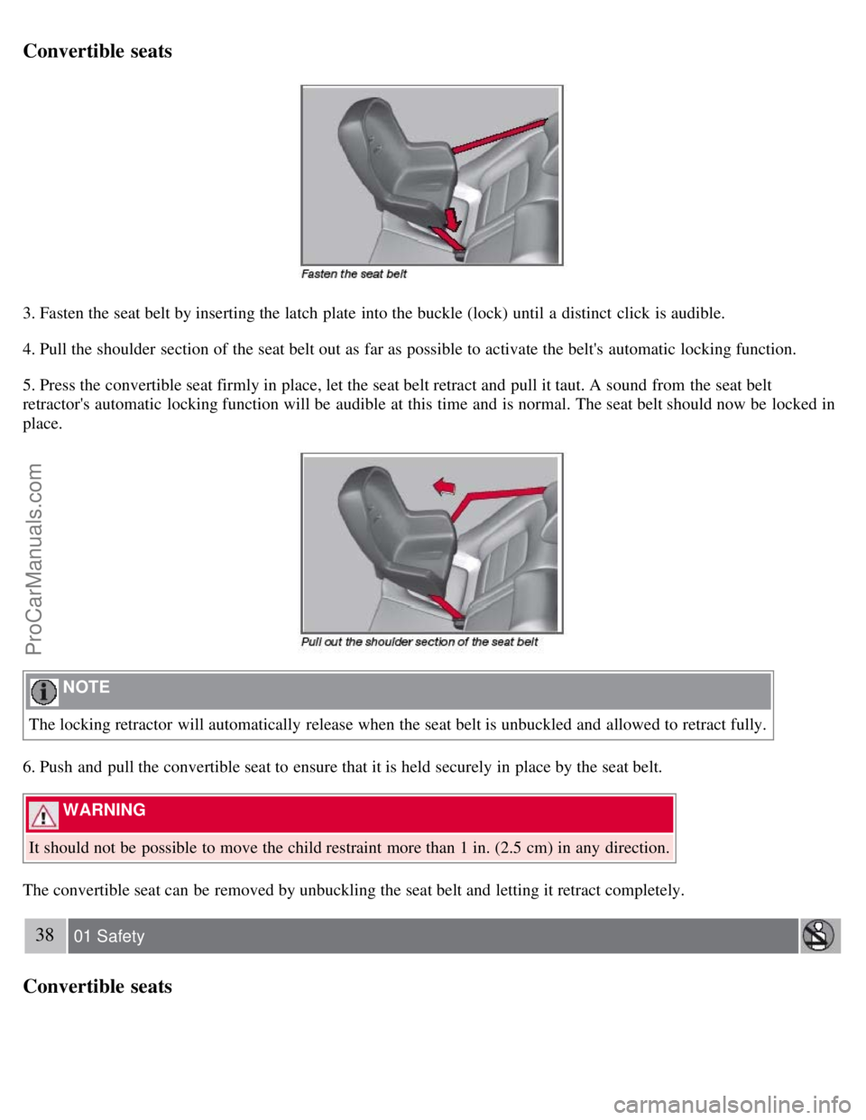 VOLVO S80 2007 Owners Guide Convertible  seats
3. Fasten the seat belt by inserting the latch  plate  into the buckle (lock) until a  distinct  click  is audible.
4. Pull the shoulder  section of the seat belt out as far as poss