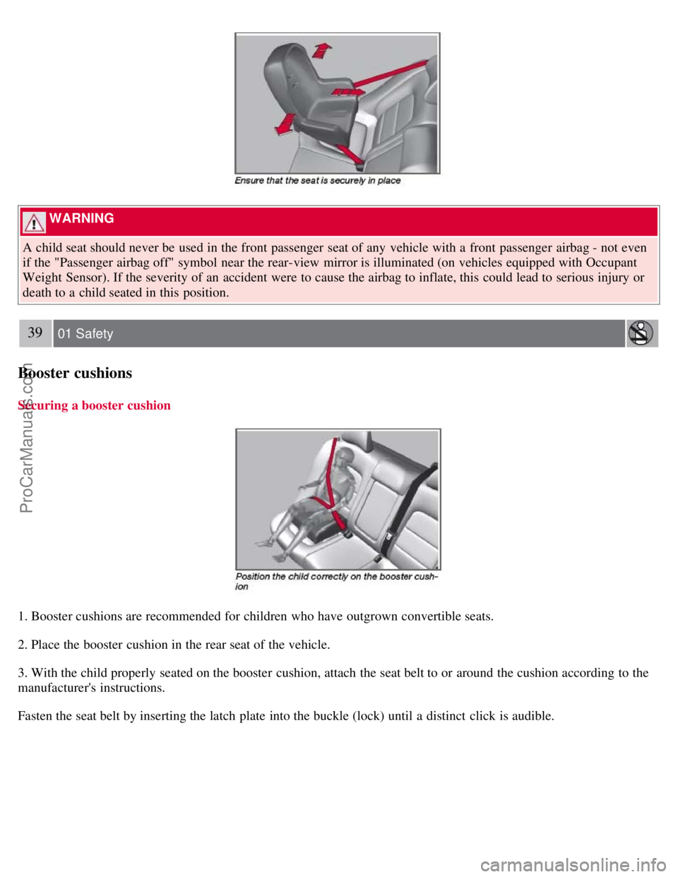 VOLVO S80 2007 Owners Guide  WARNING 
A child seat should never be  used in the front  passenger  seat of any  vehicle with a  front  passenger  airbag - not even
if the "Passenger airbag off"  symbol  near the rear-view  mirror