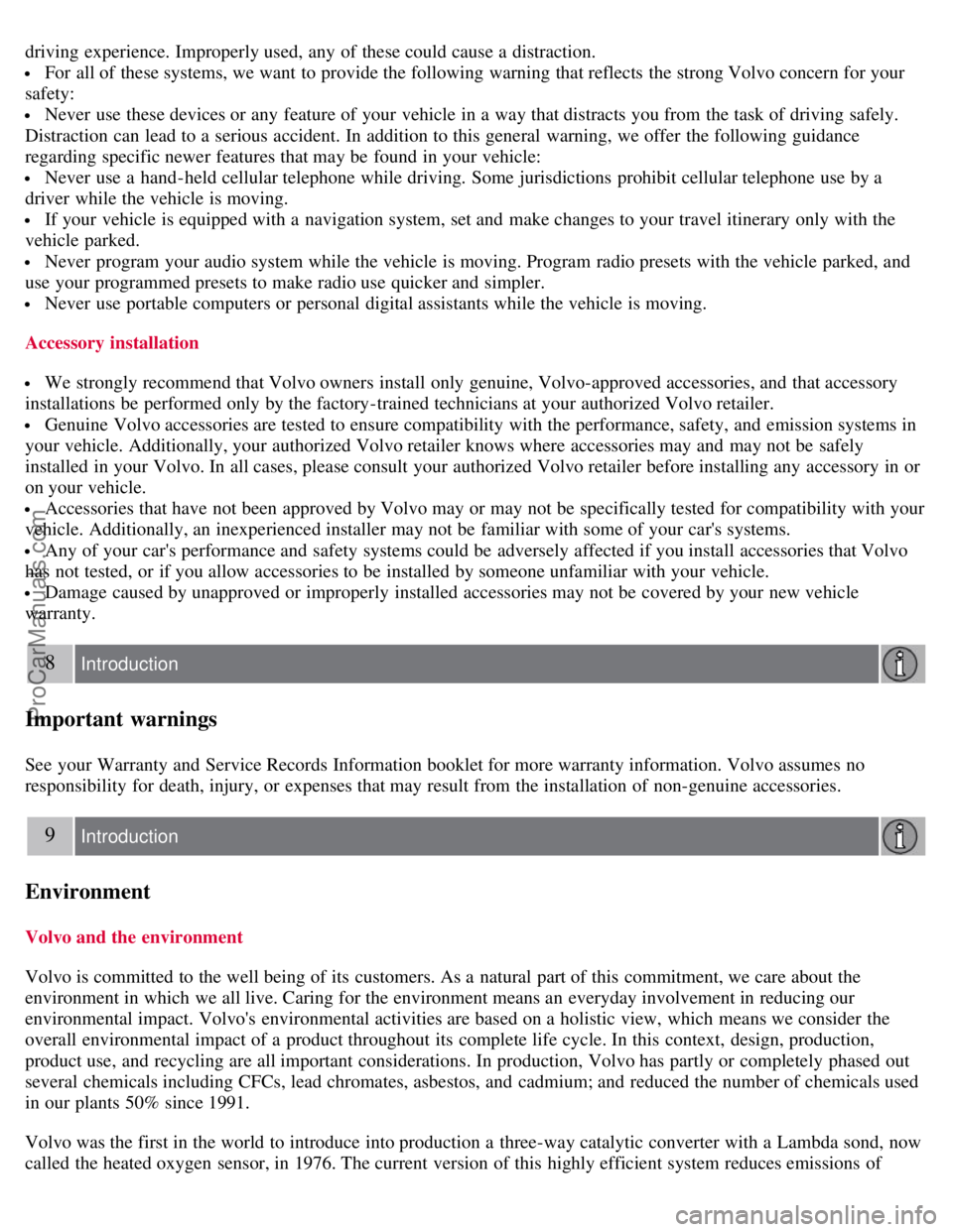 VOLVO S80 2007  Owners Manual driving experience. Improperly used, any  of these could cause a  distraction.
 For all of these systems, we want  to provide the following warning that reflects  the strong Volvo concern for your
saf