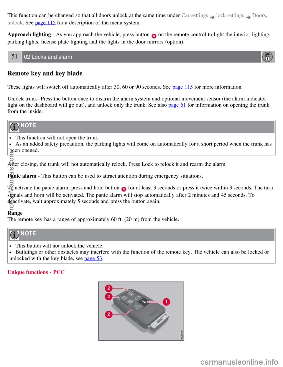 VOLVO S80 2007 Service Manual This function can be changed so that all doors unlock at the same time under Car settings lock settings Doors,
unlock. See page 115 for a description of the menu system.
Approach lighting - As VOLVO S80 2007 Service Manual This function can be changed so that all doors unlock at the same time under Car settings lock settings Doors,
unlock. See page 115 for a description of the menu system.
Approach lighting - As