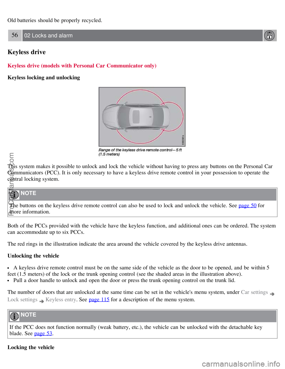 VOLVO S80 2007 Service Manual Old batteries should be properly recycled.
56 02 Locks and alarm
Keyless drive
Keyless drive (models with Personal Car Communicator only)
Keyless locking and unlocking
This system makes it possible t VOLVO S80 2007 Service Manual Old batteries should be properly recycled.
56 02 Locks and alarm
Keyless drive
Keyless drive (models with Personal Car Communicator only)
Keyless locking and unlocking
This system makes it possible t