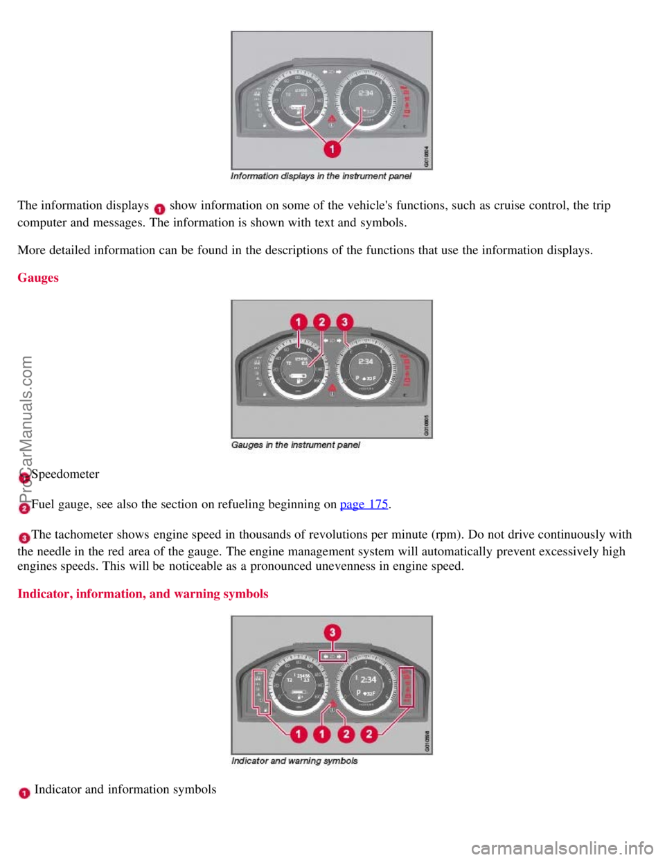 VOLVO S80 2007 Repair Manual The information displays show information on some of the vehicles functions, such as cruise control, the trip
computer and messages. The information is shown with text and symbols.
More detailed i VOLVO S80 2007 Repair Manual The information displays show information on some of the vehicles functions, such as cruise control, the trip
computer and messages. The information is shown with text and symbols.
More detailed i