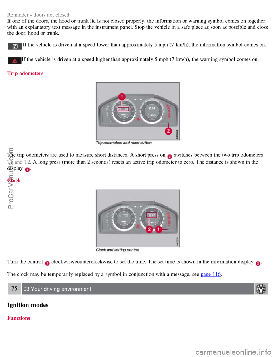 VOLVO S80 2007 Repair Manual Reminder - doors not closed
If one of the doors, the hood or trunk lid is not closed properly, the information or warning symbol comes on together
with an explanatory text message in the instrumen VOLVO S80 2007 Repair Manual Reminder - doors not closed
If one of the doors, the hood or trunk lid is not closed properly, the information or warning symbol comes on together
with an explanatory text message in the instrumen