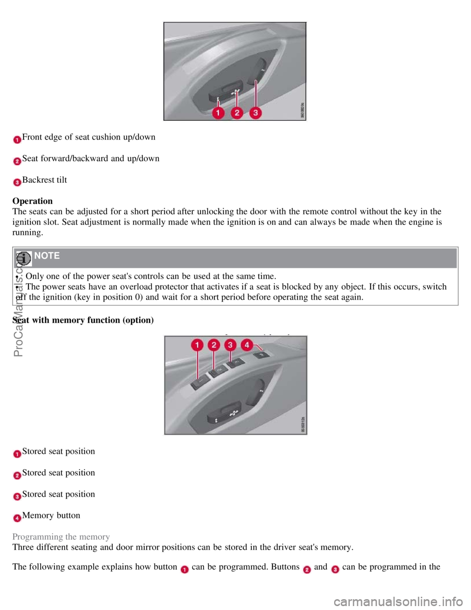 VOLVO S80 2007 Repair Manual Front edge of seat cushion up/down
Seat forward/backward and up/down
Backrest tilt
Operation
The seats can be adjusted for a short period after unlocking the door with the remote control without t VOLVO S80 2007 Repair Manual Front edge of seat cushion up/down
Seat forward/backward and up/down
Backrest tilt
Operation
The seats can be adjusted for a short period after unlocking the door with the remote control without t