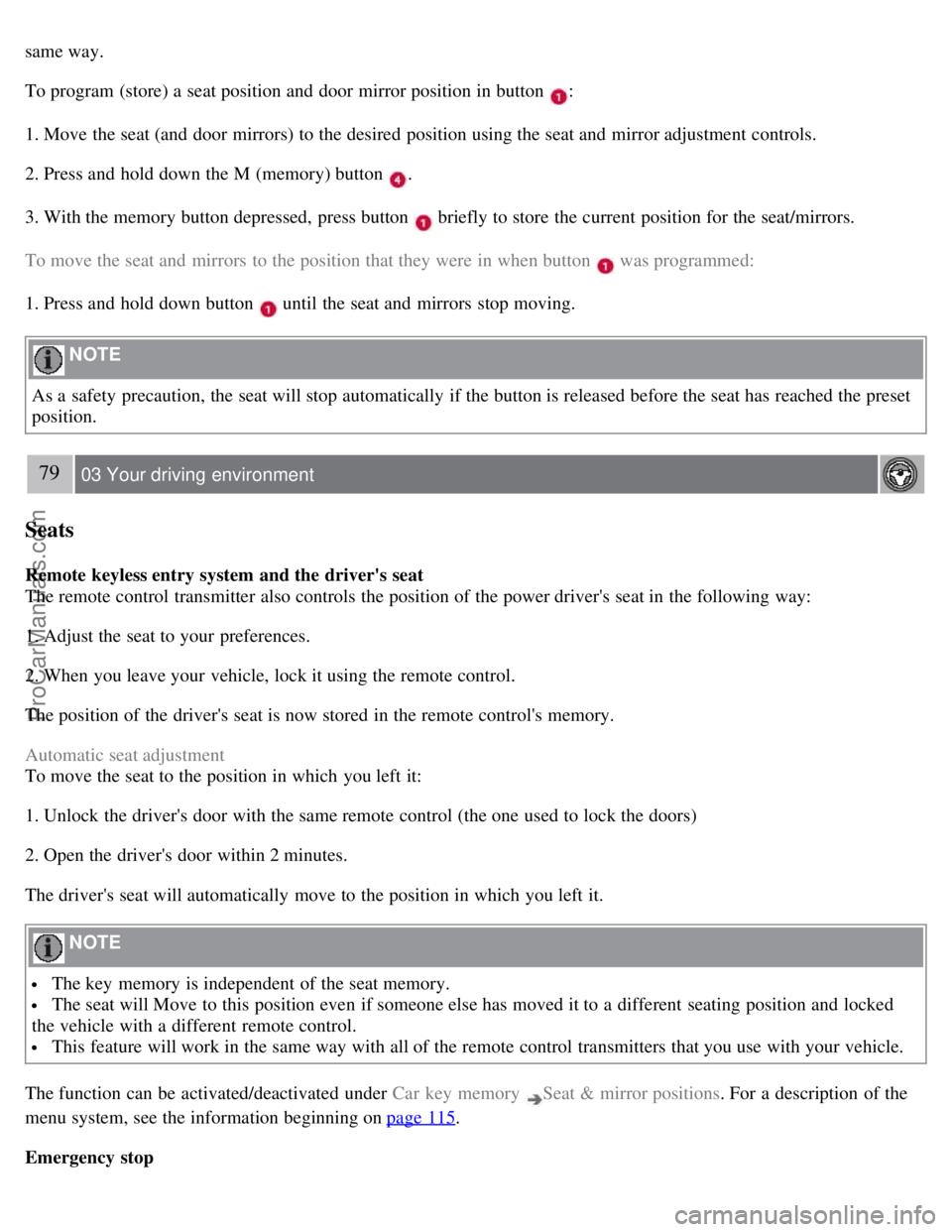 VOLVO S80 2007 Manual PDF same way.
To program (store) a seat position and door mirror position in button :
1. Move the seat (and door mirrors) to the desired position using the seat and mirror adjustment controls.
2. Press VOLVO S80 2007 Manual PDF same way.
To program (store) a seat position and door mirror position in button :
1. Move the seat (and door mirrors) to the desired position using the seat and mirror adjustment controls.
2. Press