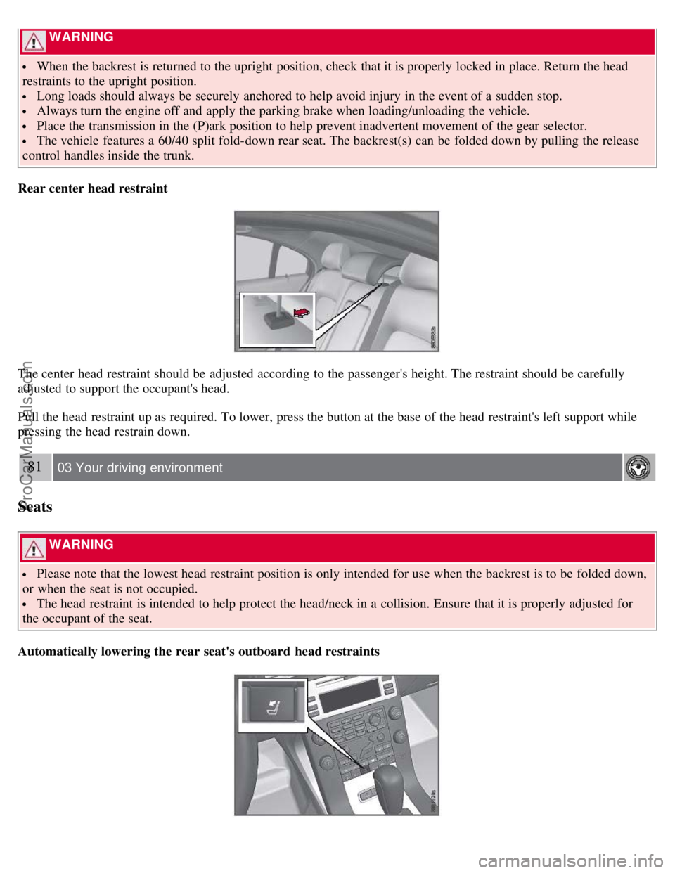 VOLVO S80 2007 Manual PDF WARNING
When the backrest is returned to the upright position, check that it is properly locked in place. Return the head
restraints to the upright position.
Long loads should always be securely VOLVO S80 2007 Manual PDF WARNING
When the backrest is returned to the upright position, check that it is properly locked in place. Return the head
restraints to the upright position.
Long loads should always be securely