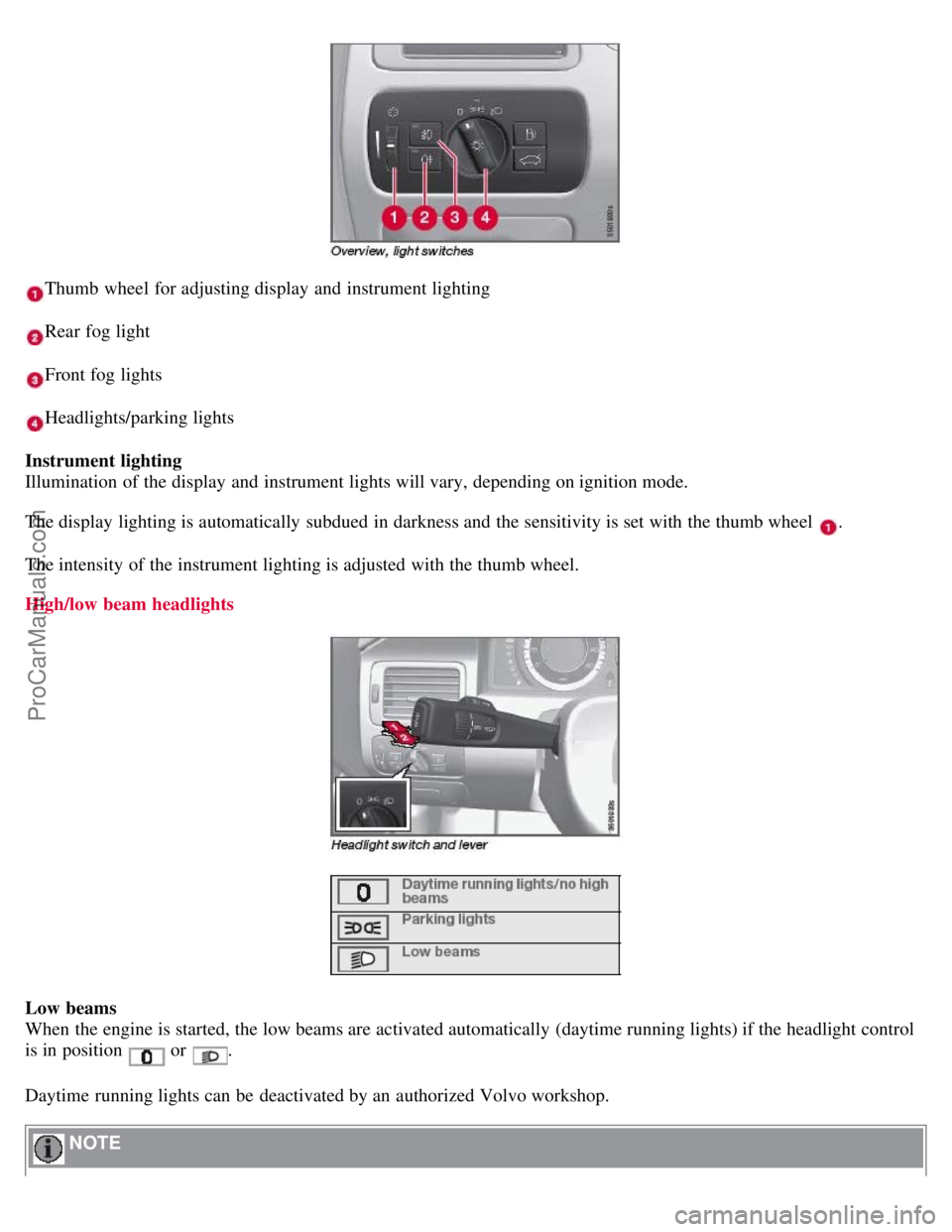 VOLVO S80 2007 Manual PDF Thumb wheel for adjusting display and instrument lighting
Rear fog light
Front fog lights
Headlights/parking lights
Instrument lighting
Illumination of the display and instrument lights will vary, VOLVO S80 2007 Manual PDF Thumb wheel for adjusting display and instrument lighting
Rear fog light
Front fog lights
Headlights/parking lights
Instrument lighting
Illumination of the display and instrument lights will vary,