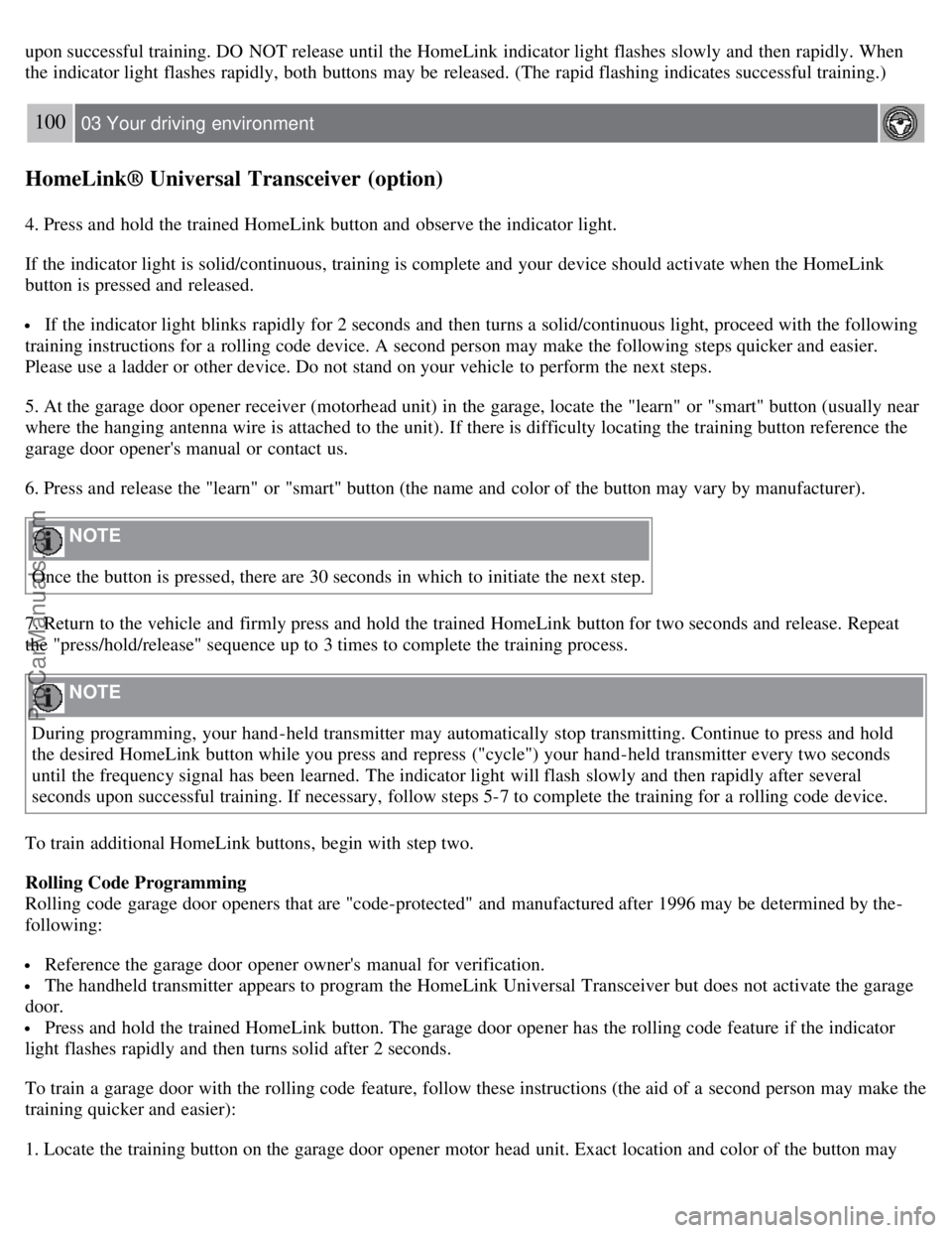VOLVO S80 2007 Owners Manual upon successful training. DO NOT release until the HomeLink indicator light flashes slowly and then rapidly. When
the indicator light flashes rapidly, both buttons may be released. (The rapid flas VOLVO S80 2007 Owners Manual upon successful training. DO NOT release until the HomeLink indicator light flashes slowly and then rapidly. When
the indicator light flashes rapidly, both buttons may be released. (The rapid flas