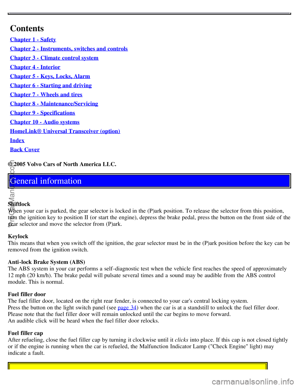 VOLVO S80 2006  Owners Manual Contents
Chapter 1 - Safety
Chapter 2 - Instruments, switches and controls
Chapter 3 - Climate control system
Chapter 4 - Interior
Chapter 5 - Keys, Locks, Alarm
Chapter 6 - Starting and driving
Chapt