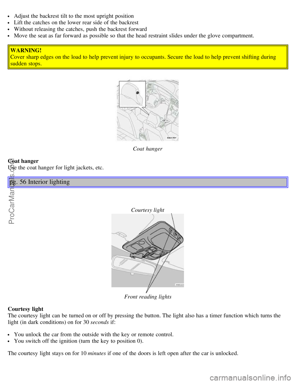 VOLVO S80 2006  Owners Manual  Adjust the backrest tilt to the most  upright position
 Lift the catches  on the lower rear side of the backrest
 Without releasing the catches,  push the backrest forward
 Move the seat as far forwa