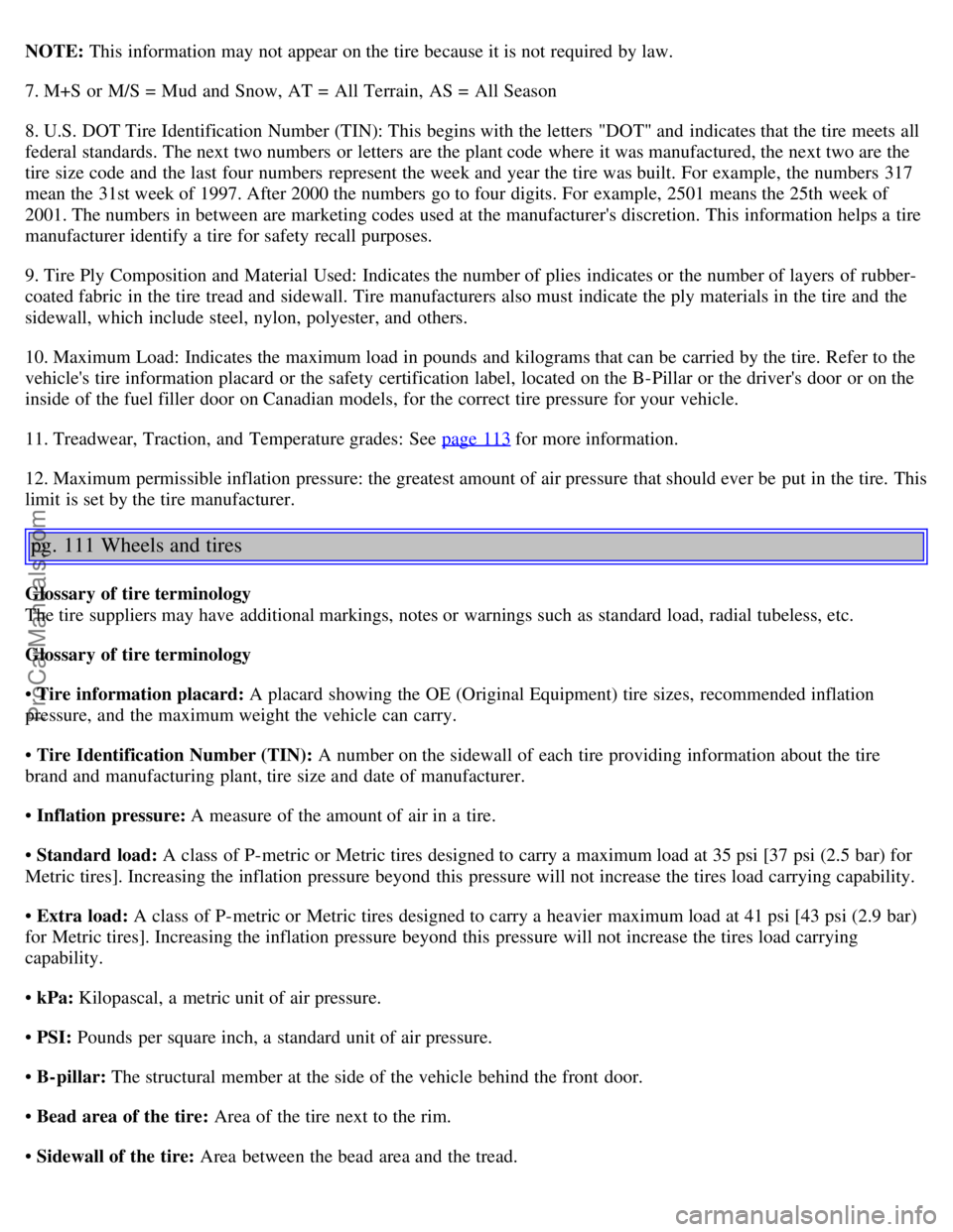 VOLVO S80 2006 Repair Manual NOTE: This information may not appear on the tire because it is not required by law.
7. M+S or M/S = Mud and Snow, AT = All Terrain, AS = All Season
8. U.S. DOT Tire Identification Number (TIN): VOLVO S80 2006 Repair Manual NOTE: This information may not appear on the tire because it is not required by law.
7. M+S or M/S = Mud and Snow, AT = All Terrain, AS = All Season
8. U.S. DOT Tire Identification Number (TIN):