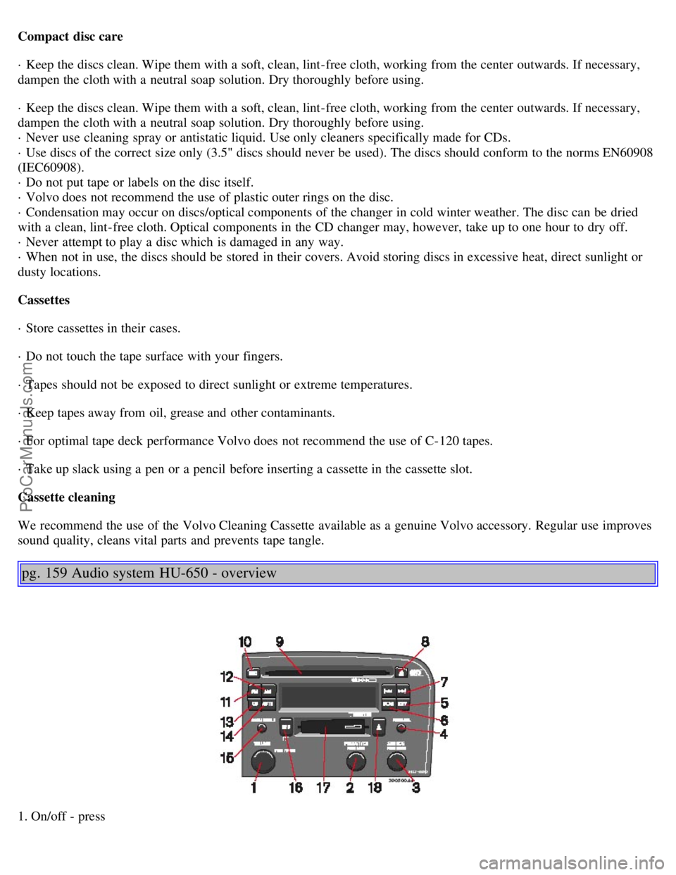 VOLVO S80 2006 Owners Manual Compact disc care
· Keep the discs clean. Wipe them with a soft, clean, lint-free cloth, working from the center outwards. If necessary,
dampen the cloth with a neutral soap solution. Dry thoroug VOLVO S80 2006 Owners Manual Compact disc care
· Keep the discs clean. Wipe them with a soft, clean, lint-free cloth, working from the center outwards. If necessary,
dampen the cloth with a neutral soap solution. Dry thoroug