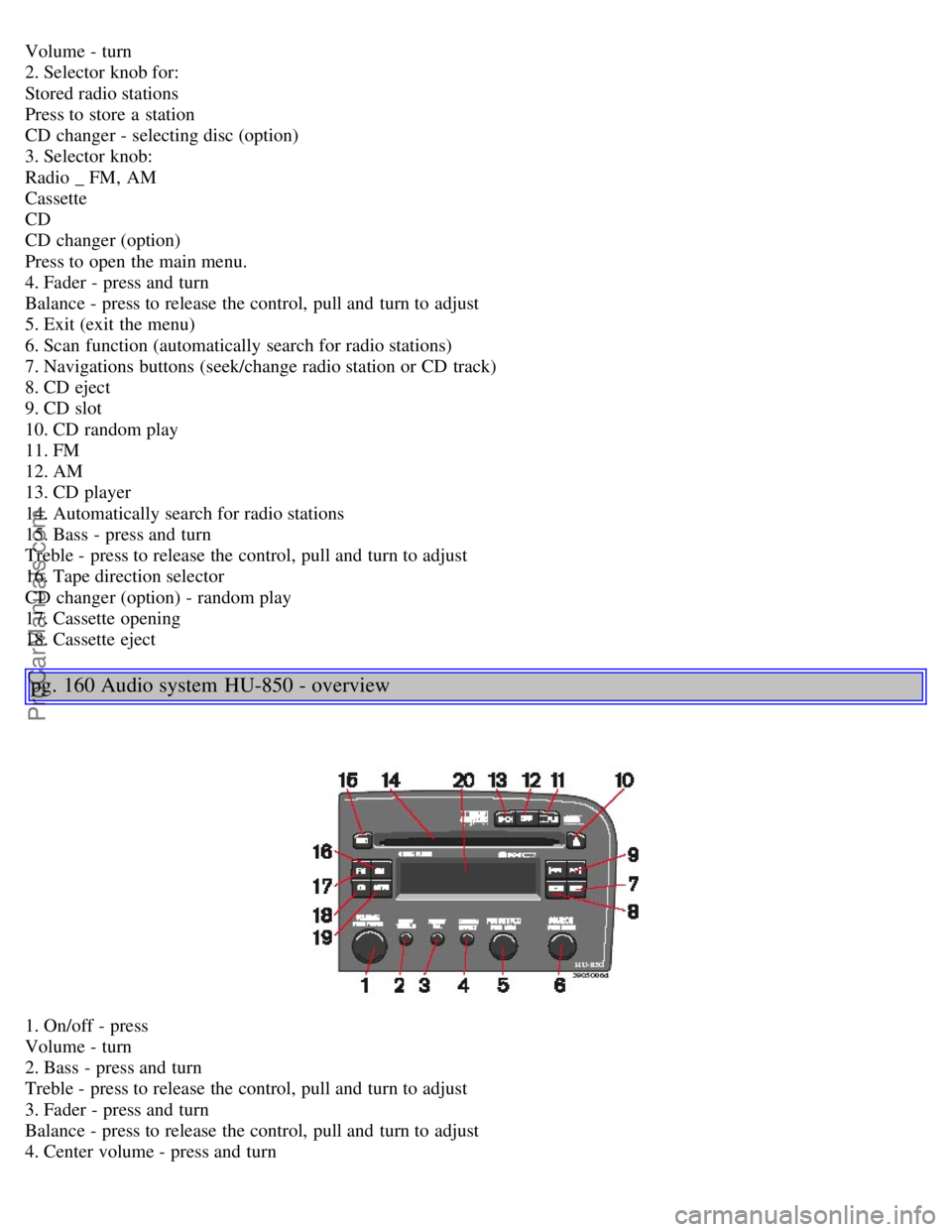 VOLVO S80 2006 Owners Manual Volume - turn
2. Selector knob for:
Stored radio stations
Press to store a station
CD changer - selecting disc (option)
3. Selector knob:
Radio _ FM, AM
Cassette
CD
CD changer (option)
P VOLVO S80 2006 Owners Manual Volume - turn
2. Selector knob for:
Stored radio stations
Press to store a station
CD changer - selecting disc (option)
3. Selector knob:
Radio _ FM, AM
Cassette
CD
CD changer (option)
P
