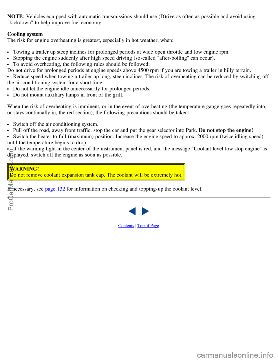 VOLVO S80 2005 User Guide NOTE: Vehicles equipped with automatic  transmissions  should use (D)rive  as often as possible and  avoid using
"kickdown"  to help improve fuel economy.
Cooling system  
The risk for engine overheat