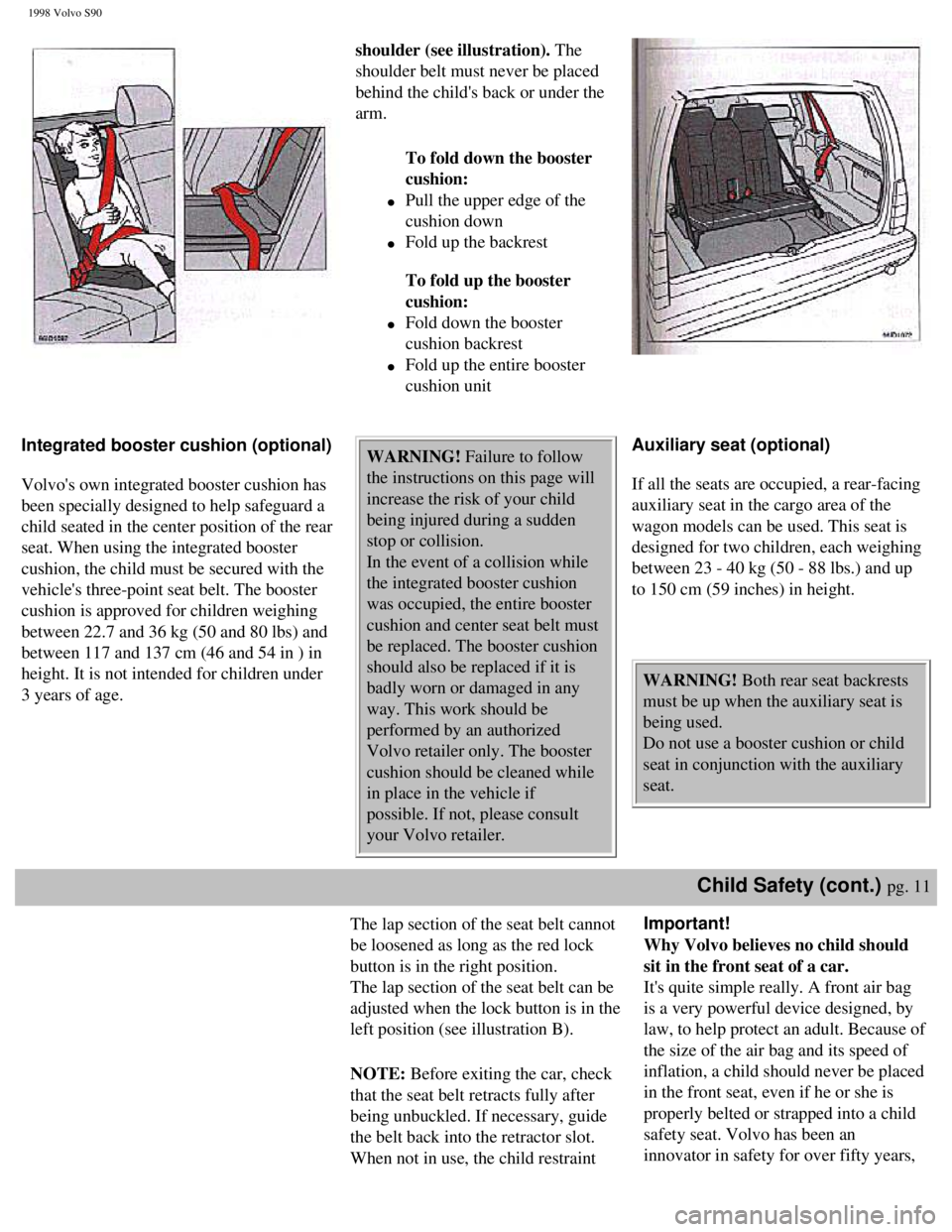 VOLVO S90 1998 User Guide
1998 Volvo S90
shoulder (see illustration). The
shoulder belt must never be placed
behind the childs back or under the
arm. To fold down the booster
cushion:
l Pull the upper edge of the
cu VOLVO S90 1998 User Guide
1998 Volvo S90
shoulder (see illustration). The
shoulder belt must never be placed
behind the childs back or under the
arm. To fold down the booster
cushion:
l Pull the upper edge of the
cu