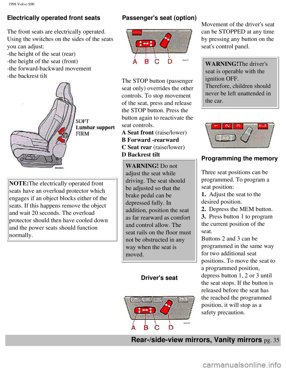 VOLVO S90 1998 Service Manual
1998 Volvo S90
Electrically operated front seats
The front seats are electrically operated.
Using the switches on the sides of the seats
you can adjust:
-the height of the seat (rear)
-the h VOLVO S90 1998 Service Manual
1998 Volvo S90
Electrically operated front seats
The front seats are electrically operated.
Using the switches on the sides of the seats
you can adjust:
-the height of the seat (rear)
-the h