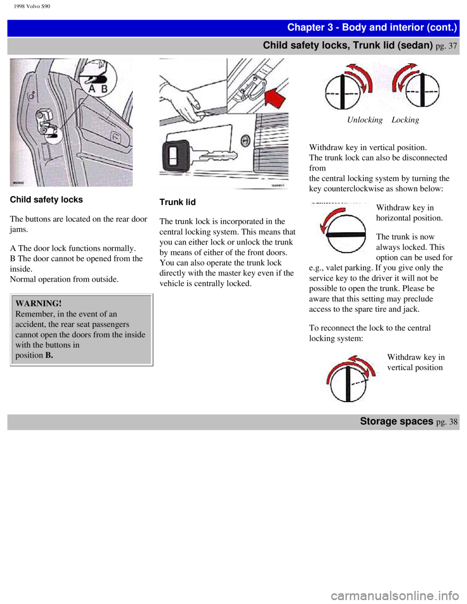 VOLVO S90 1998 Service Manual
1998 Volvo S90
Chapter 3 - Body and interior (cont.)
Child safety locks, Trunk lid (sedan)
pg. 37
Child safety locks
The buttons are located on the rear door
jams.
A The door lock funct VOLVO S90 1998 Service Manual
1998 Volvo S90
Chapter 3 - Body and interior (cont.)
Child safety locks, Trunk lid (sedan)
pg. 37
Child safety locks
The buttons are located on the rear door
jams.
A The door lock funct