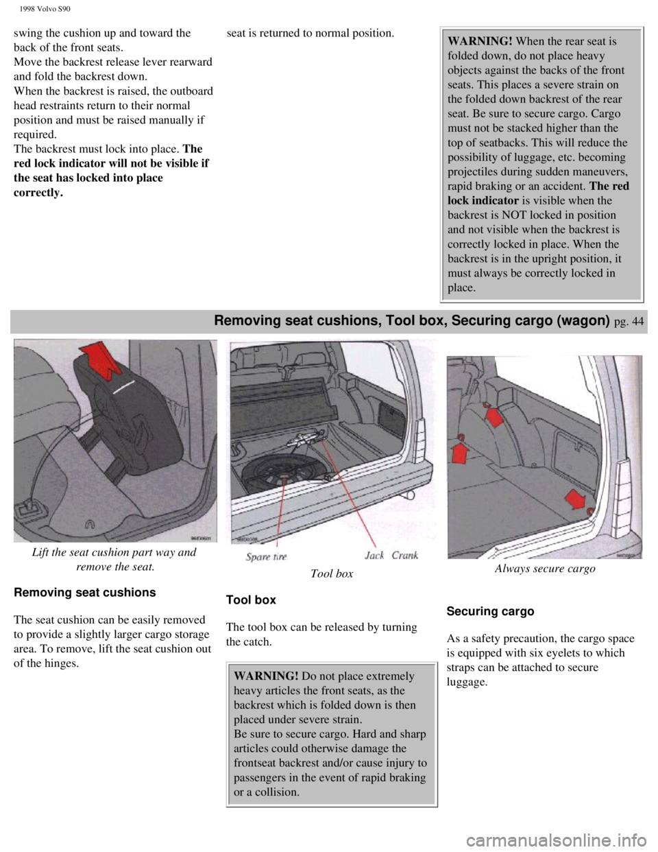 VOLVO S90 1998 Workshop Manual
1998 Volvo S90
swing the cushion up and toward the
back of the front seats.
Move the backrest release lever rearward
and fold the backrest down.
When the backrest is raised, the outboard
head VOLVO S90 1998 Workshop Manual
1998 Volvo S90
swing the cushion up and toward the
back of the front seats.
Move the backrest release lever rearward
and fold the backrest down.
When the backrest is raised, the outboard
head