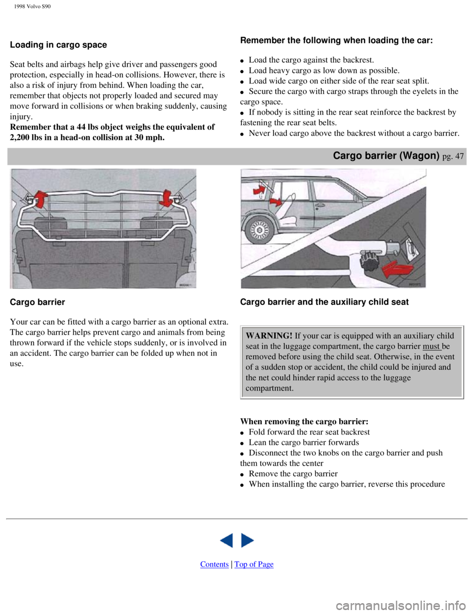 VOLVO S90 1998 Workshop Manual
1998 Volvo S90
Loading in cargo space
Seat belts and airbags help give driver and passengers good
protection, especially in head-on collisions. However, there is
also a risk of injury from b VOLVO S90 1998 Workshop Manual
1998 Volvo S90
Loading in cargo space
Seat belts and airbags help give driver and passengers good
protection, especially in head-on collisions. However, there is
also a risk of injury from b