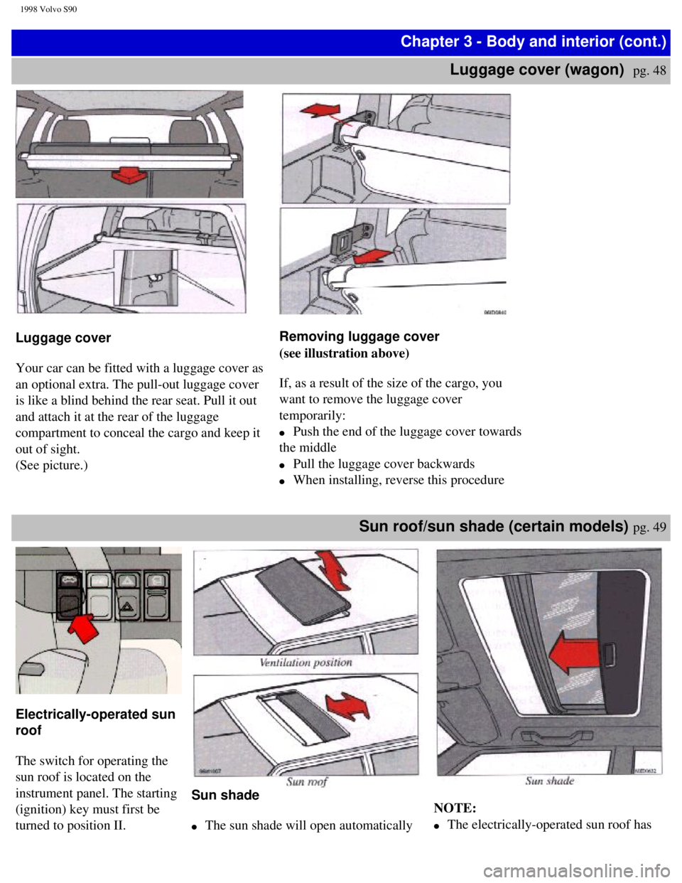 VOLVO S90 1998 Workshop Manual
1998 Volvo S90
Chapter 3 - Body and interior (cont.)Luggage cover (wagon)
pg. 48
Luggage cover
Your car can be fitted with a luggage cover as
an optional extra. The pull-out luggage c VOLVO S90 1998 Workshop Manual
1998 Volvo S90
Chapter 3 - Body and interior (cont.)Luggage cover (wagon)
pg. 48
Luggage cover
Your car can be fitted with a luggage cover as
an optional extra. The pull-out luggage c
