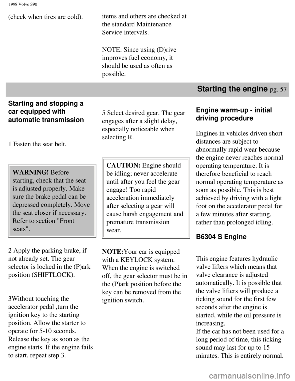 VOLVO S90 1998 Repair Manual
1998 Volvo S90
(check when tires are cold). items and others are checked at
the standard Maintenance
Service intervals.
NOTE: Since using (D)rive
improves fuel economy, it
should be used as of VOLVO S90 1998 Repair Manual
1998 Volvo S90
(check when tires are cold). items and others are checked at
the standard Maintenance
Service intervals.
NOTE: Since using (D)rive
improves fuel economy, it
should be used as of