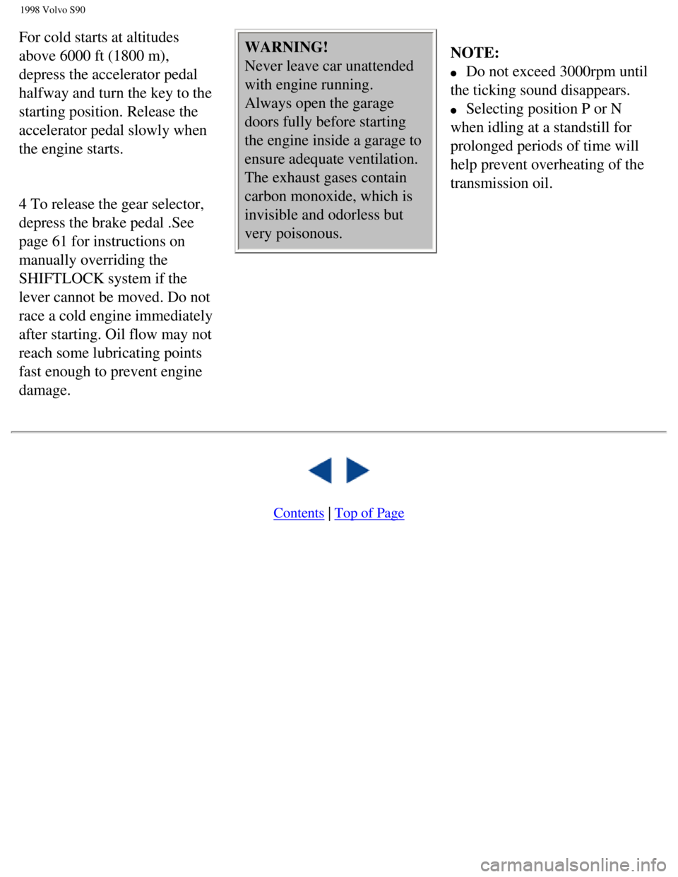 VOLVO S90 1998 Repair Manual
1998 Volvo S90
For cold starts at altitudes
above 6000 ft (1800 m),
depress the accelerator pedal
halfway and turn the key to the
starting position. Release the
accelerator pedal slowly when
th VOLVO S90 1998 Repair Manual
1998 Volvo S90
For cold starts at altitudes
above 6000 ft (1800 m),
depress the accelerator pedal
halfway and turn the key to the
starting position. Release the
accelerator pedal slowly when
th