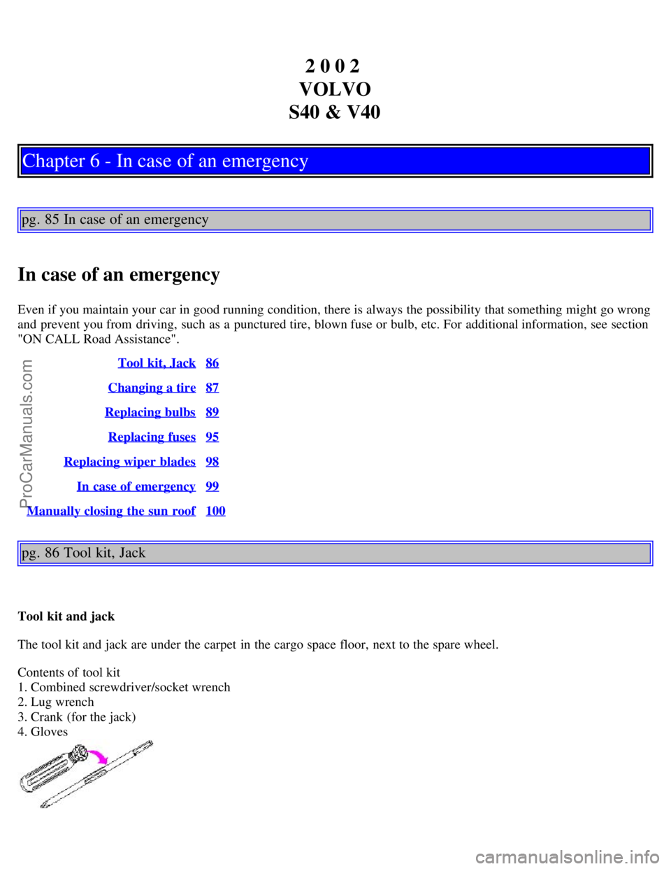 VOLVO V4 2002  Owners Manual 2 0 0 2 
VOLVO
S40 & V40
Chapter 6 - In case of an emergency
pg. 85 In case of an emergency
In case of an emergency
Even if you maintain your car in good running condition, there is always the possibi