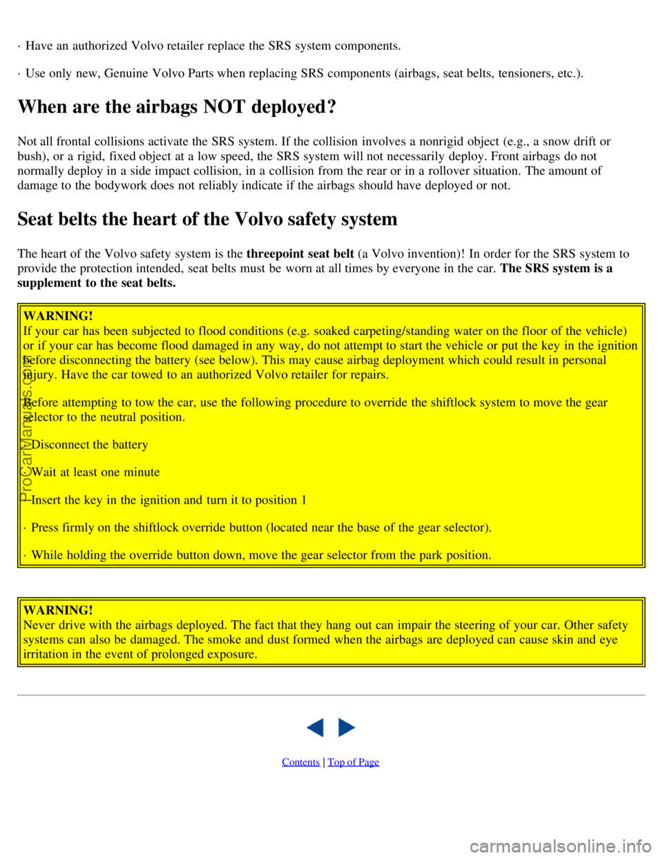 VOLVO V4 2001 Owners Manual · Have an authorized Volvo retailer replace the SRS system components.
· Use only new, Genuine Volvo Parts when replacing SRS components (airbags, seat belts, tensioners, etc.).
When are the airba VOLVO V4 2001 Owners Manual · Have an authorized Volvo retailer replace the SRS system components.
· Use only new, Genuine Volvo Parts when replacing SRS components (airbags, seat belts, tensioners, etc.).
When are the airba