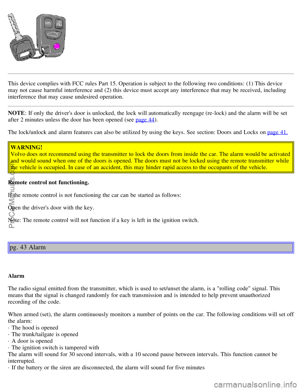 VOLVO V4 2001 Owners Manual This device complies with FCC rules Part 15. Operation is subject to the following two conditions: (1) This device
may not cause harmful interference and (2) this device must accept any interfer VOLVO V4 2001 Owners Manual This device complies with FCC rules Part 15. Operation is subject to the following two conditions: (1) This device
may not cause harmful interference and (2) this device must accept any interfer