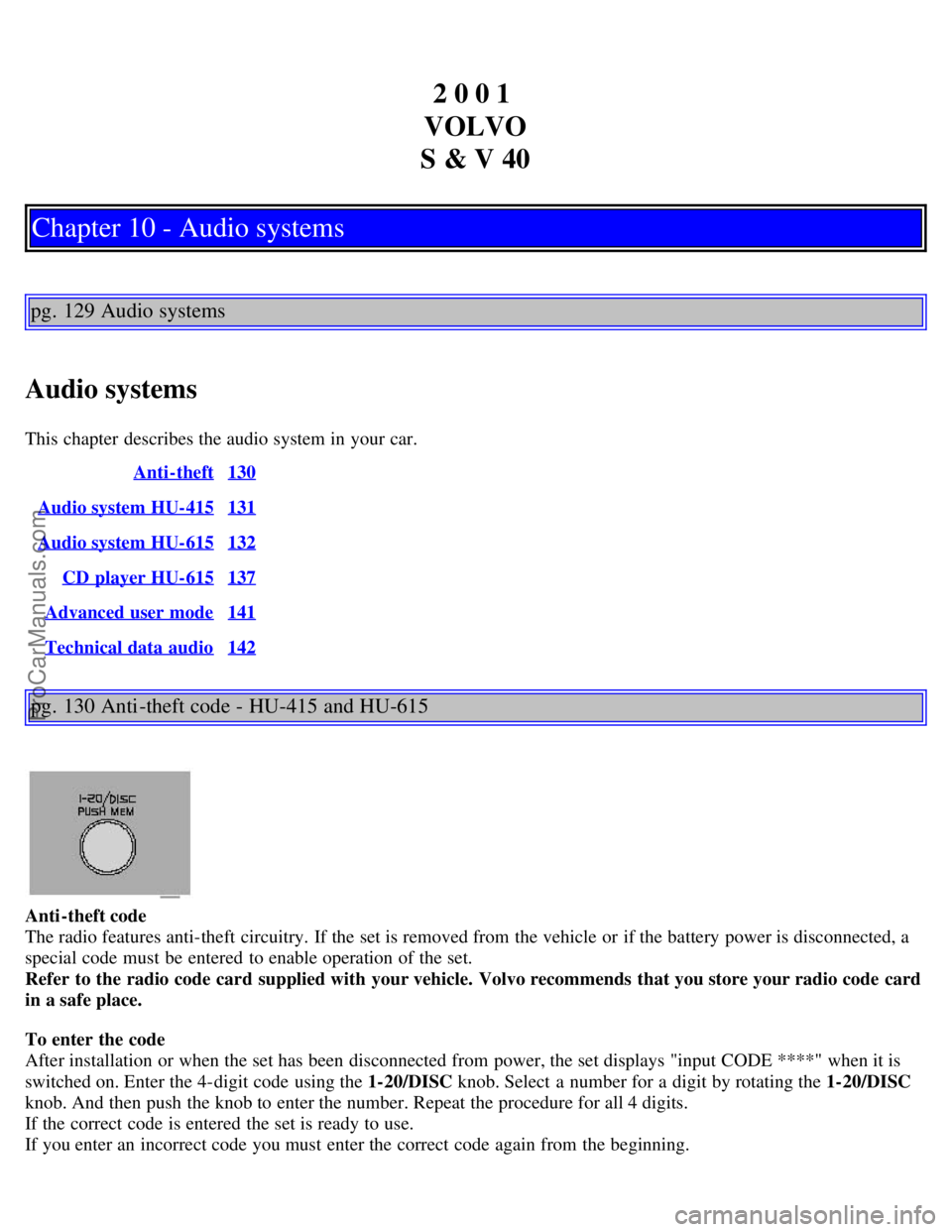 VOLVO V4 2001  Owners Manual 2 0 0 1 
VOLVO
S & V 40
Chapter 10 - Audio systems
pg. 129 Audio systems
Audio systems
This chapter  describes the audio system in your car.  Anti-theft
130
Audio system HU-415131
Audio system HU-6151